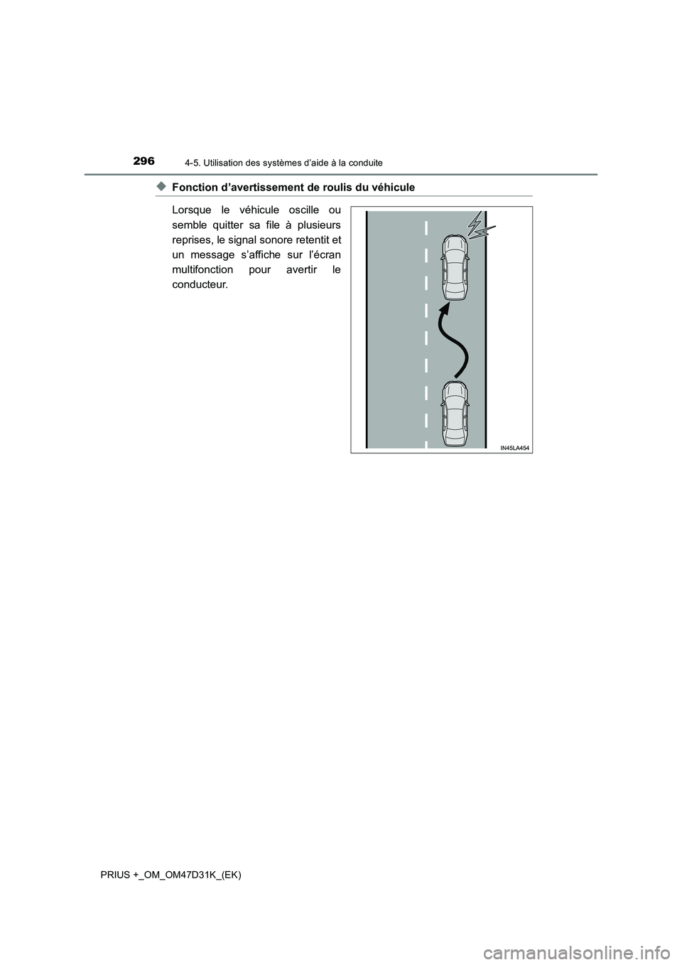 TOYOTA PRIUS PLUS 2019  Manuel du propriétaire (in French) 2964-5. Utilisation des systèmes d’aide à la conduite
PRIUS +_OM_OM47D31K_(EK)
◆Fonction d’avertissement de roulis du véhicule
Lorsque le véhicule oscille ou
semble quitter sa file à plusie