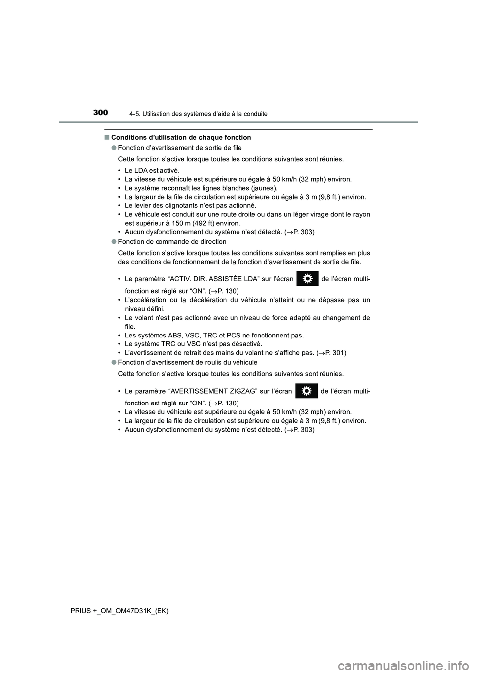 TOYOTA PRIUS PLUS 2019  Manuel du propriétaire (in French) 3004-5. Utilisation des systèmes d’aide à la conduite
PRIUS +_OM_OM47D31K_(EK)
■Conditions d’utilisation de chaque fonction
●Fonction d’avertissement de sortie de file
Cette fonction s’a