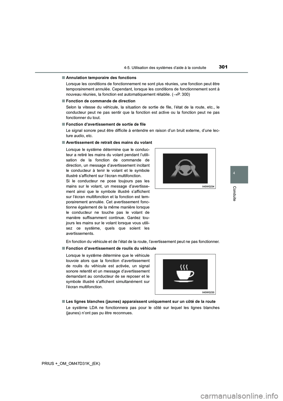 TOYOTA PRIUS PLUS 2019 Manuel du propriétaire (in French) 3014-5. Utilisation des systèmes d’aide à la conduite
4
Conduite
PRIUS +_OM_OM47D31K_(EK)■Annulation temporaire des fonctions
Lorsque les conditions de fonctionnement ne sont plus réunies, une TOYOTA PRIUS PLUS 2019 Manuel du propriétaire (in French) 3014-5. Utilisation des systèmes d’aide à la conduite
4
Conduite
PRIUS +_OM_OM47D31K_(EK)■Annulation temporaire des fonctions
Lorsque les conditions de fonctionnement ne sont plus réunies, une