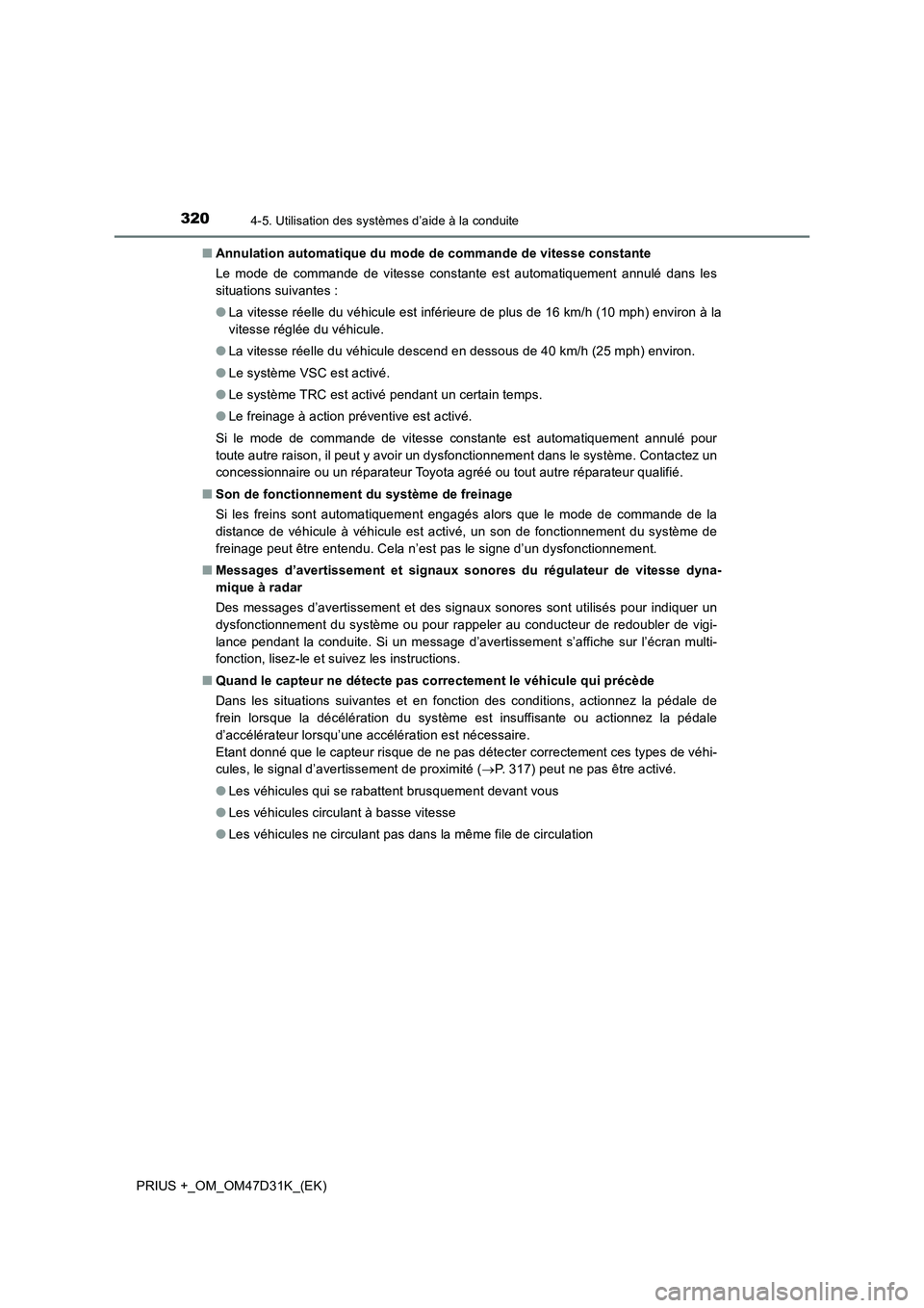 TOYOTA PRIUS PLUS 2019 Manuel du propriétaire (in French) 3204-5. Utilisation des systèmes d’aide à la conduite
PRIUS +_OM_OM47D31K_(EK)■Annulation automatique du mode de commande de vitesse constante
Le mode de commande de vitesse constante est automa TOYOTA PRIUS PLUS 2019 Manuel du propriétaire (in French) 3204-5. Utilisation des systèmes d’aide à la conduite
PRIUS +_OM_OM47D31K_(EK)■Annulation automatique du mode de commande de vitesse constante
Le mode de commande de vitesse constante est automa
