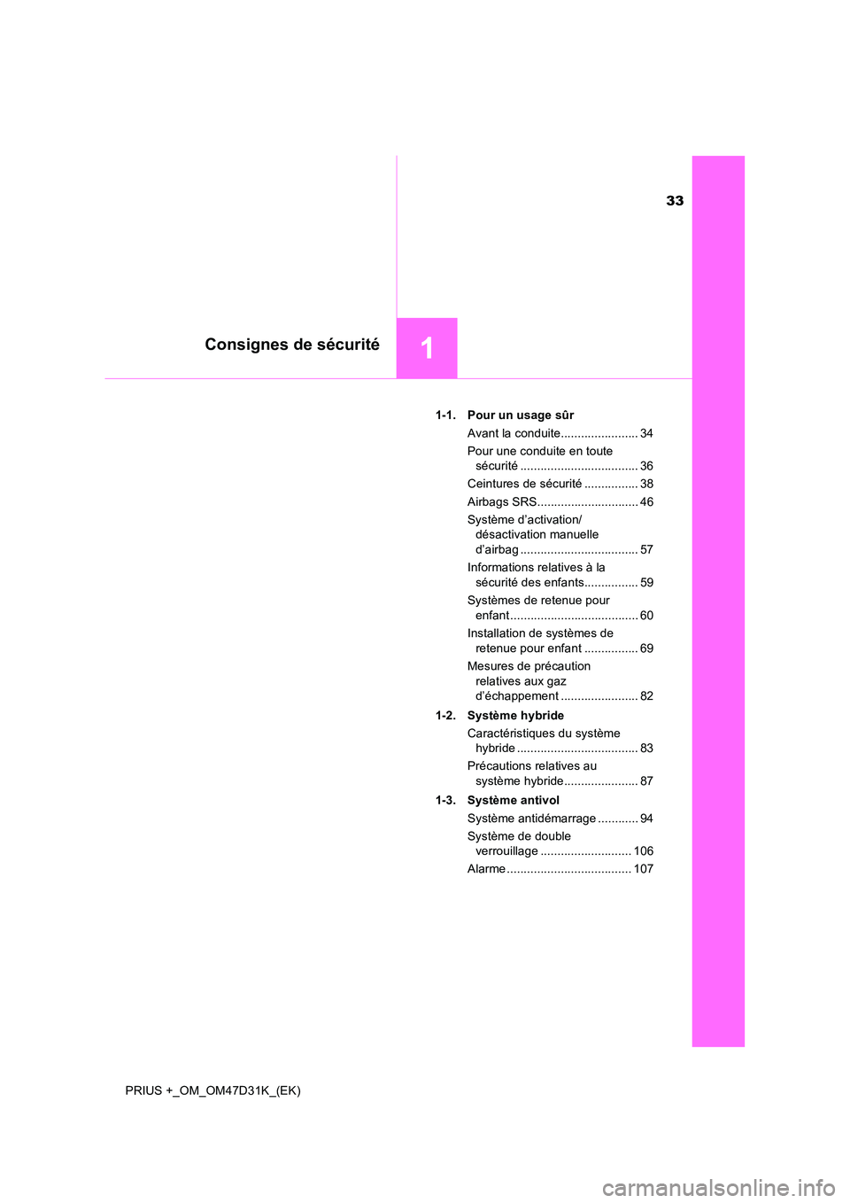 TOYOTA PRIUS PLUS 2019 Manuel du propriétaire (in French) 33
1Consignes de sécurité
PRIUS +_OM_OM47D31K_(EK)
1-1. Pour un usage sûr
Avant la conduite....................... 34
Pour une conduite en toute
sécurité ................................... TOYOTA PRIUS PLUS 2019 Manuel du propriétaire (in French) 33
1Consignes de sécurité
PRIUS +_OM_OM47D31K_(EK)
1-1. Pour un usage sûr
Avant la conduite....................... 34
Pour une conduite en toute
sécurité ...................................