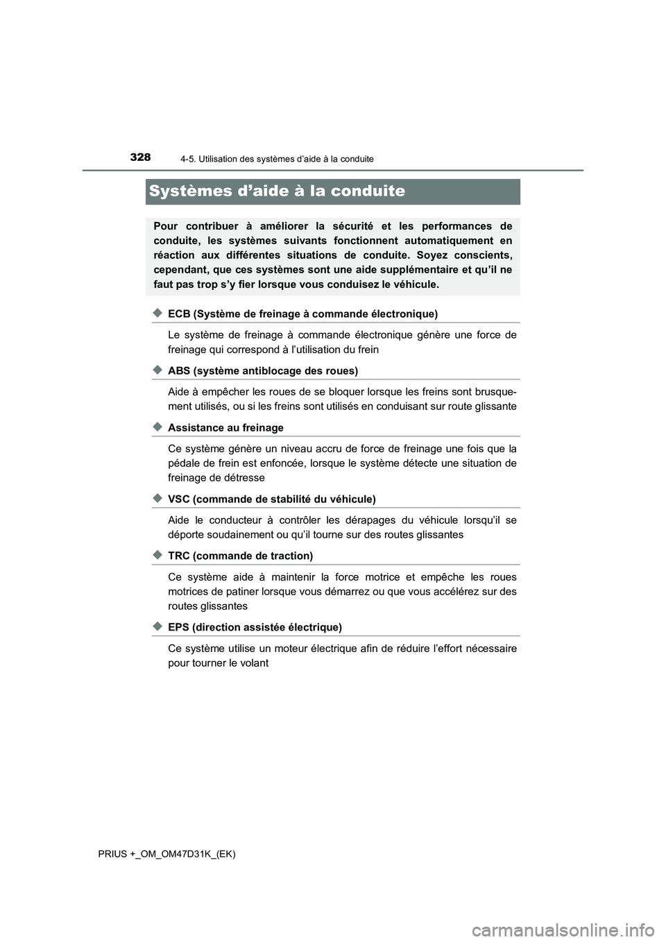 TOYOTA PRIUS PLUS 2019 Manuel du propriétaire (in French) 3284-5. Utilisation des systèmes d’aide à la conduite
PRIUS +_OM_OM47D31K_(EK)
Systèmes d’aide à la conduite
◆ECB (Système de freinage à commande électronique)
Le système de freinage à TOYOTA PRIUS PLUS 2019 Manuel du propriétaire (in French) 3284-5. Utilisation des systèmes d’aide à la conduite
PRIUS +_OM_OM47D31K_(EK)
Systèmes d’aide à la conduite
◆ECB (Système de freinage à commande électronique)
Le système de freinage à
