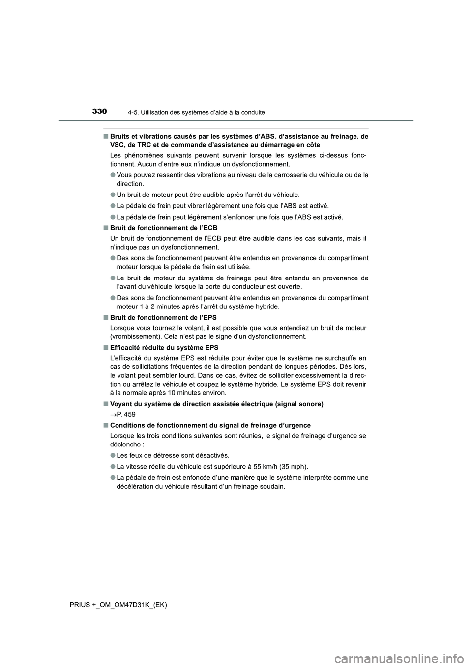 TOYOTA PRIUS PLUS 2019 Manuel du propriétaire (in French) 3304-5. Utilisation des systèmes d’aide à la conduite
PRIUS +_OM_OM47D31K_(EK)
■Bruits et vibrations causés par les systèmes d’ABS, d’assistance au freinage, de
VSC, de TRC et de commande TOYOTA PRIUS PLUS 2019 Manuel du propriétaire (in French) 3304-5. Utilisation des systèmes d’aide à la conduite
PRIUS +_OM_OM47D31K_(EK)
■Bruits et vibrations causés par les systèmes d’ABS, d’assistance au freinage, de
VSC, de TRC et de commande