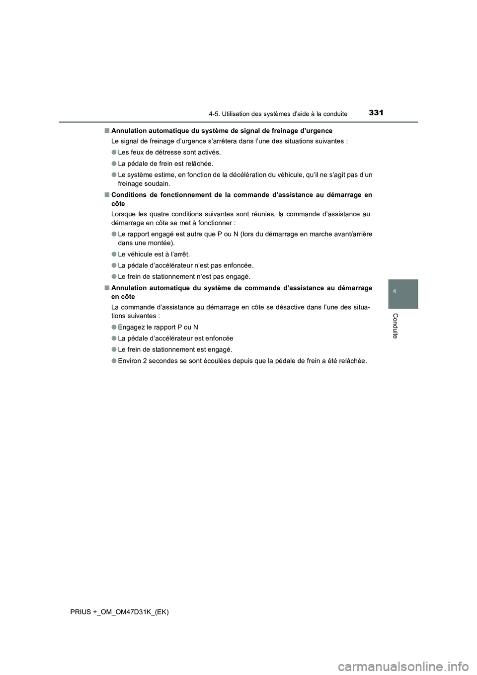 TOYOTA PRIUS PLUS 2019 Manuel du propriétaire (in French) 3314-5. Utilisation des systèmes d’aide à la conduite
4
Conduite
PRIUS +_OM_OM47D31K_(EK)■Annulation automatique du système de signal de freinage d’urgence
Le signal de freinage d’urgence s TOYOTA PRIUS PLUS 2019 Manuel du propriétaire (in French) 3314-5. Utilisation des systèmes d’aide à la conduite
4
Conduite
PRIUS +_OM_OM47D31K_(EK)■Annulation automatique du système de signal de freinage d’urgence
Le signal de freinage d’urgence s