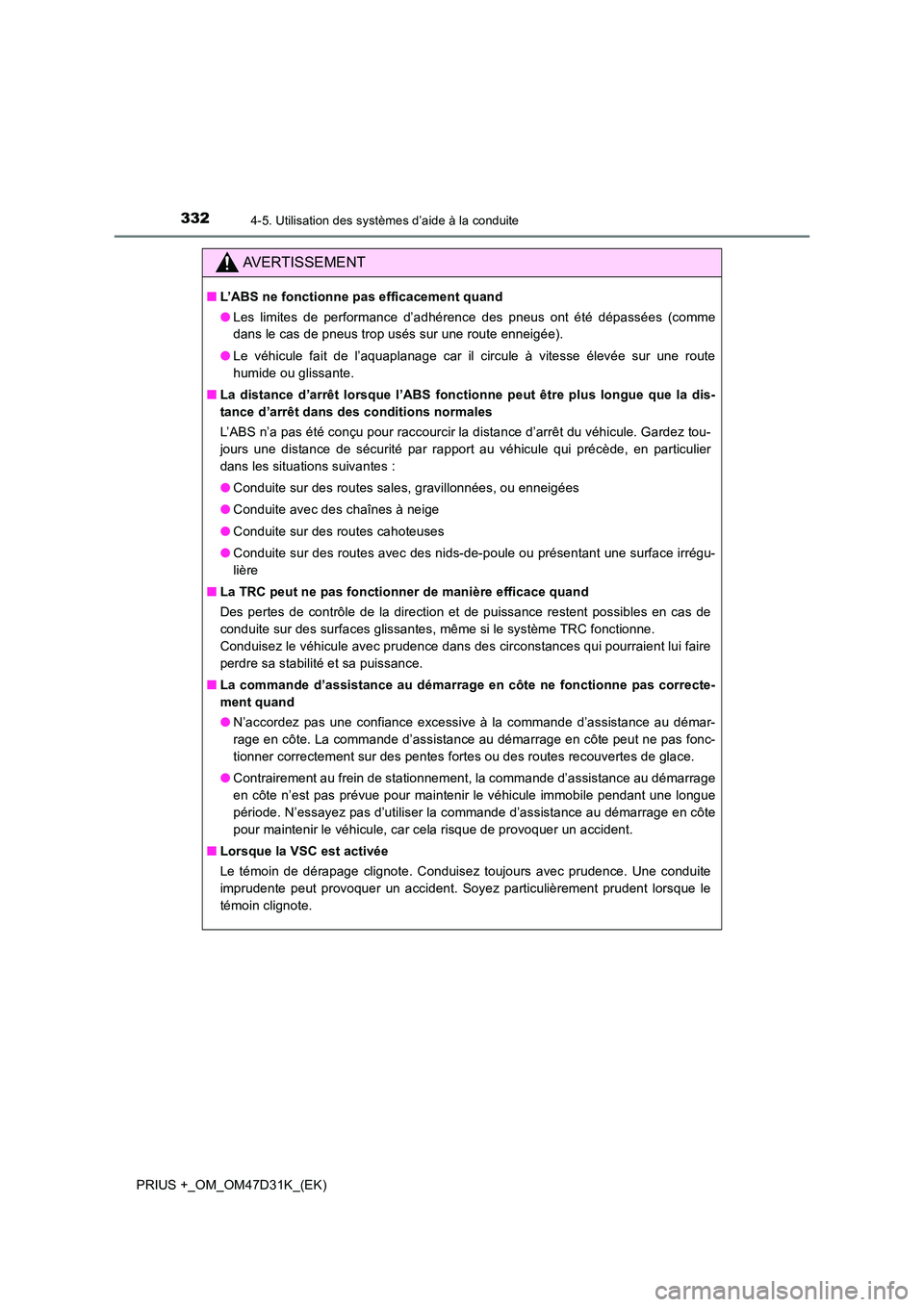 TOYOTA PRIUS PLUS 2019 Manuel du propriétaire (in French) 3324-5. Utilisation des systèmes d’aide à la conduite
PRIUS +_OM_OM47D31K_(EK)
AVERTISSEMENT
■L’ABS ne fonctionne pas efficacement quand
● Les limites de performance d’adhérence des pneu TOYOTA PRIUS PLUS 2019 Manuel du propriétaire (in French) 3324-5. Utilisation des systèmes d’aide à la conduite
PRIUS +_OM_OM47D31K_(EK)
AVERTISSEMENT
■L’ABS ne fonctionne pas efficacement quand
● Les limites de performance d’adhérence des pneu
