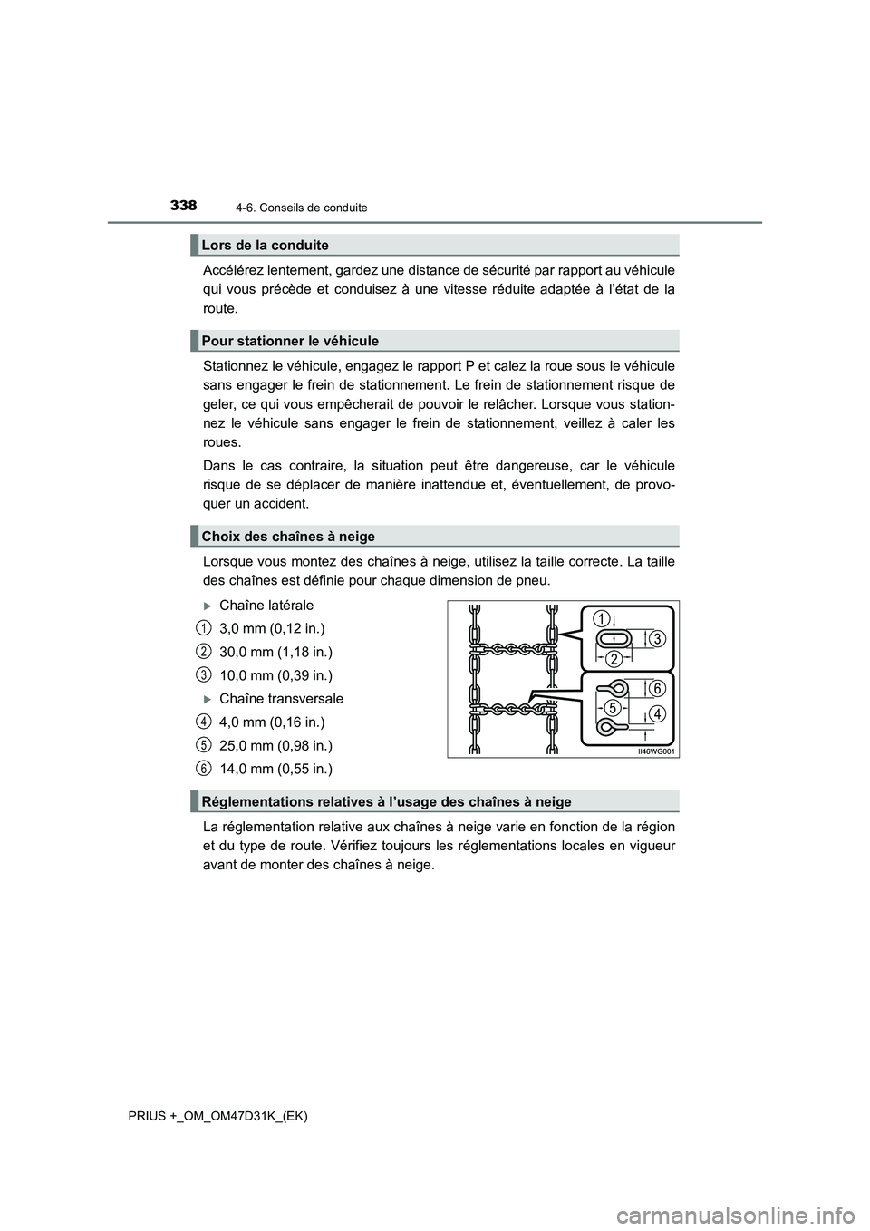 TOYOTA PRIUS PLUS 2019 Manuel du propriétaire (in French) 3384-6. Conseils de conduite
PRIUS +_OM_OM47D31K_(EK)
Accélérez lentement, gardez une distance de sécurité par rapport au véhicule
qui vous précède et conduisez à une vitesse réduite adaptée TOYOTA PRIUS PLUS 2019 Manuel du propriétaire (in French) 3384-6. Conseils de conduite
PRIUS +_OM_OM47D31K_(EK)
Accélérez lentement, gardez une distance de sécurité par rapport au véhicule
qui vous précède et conduisez à une vitesse réduite adaptée