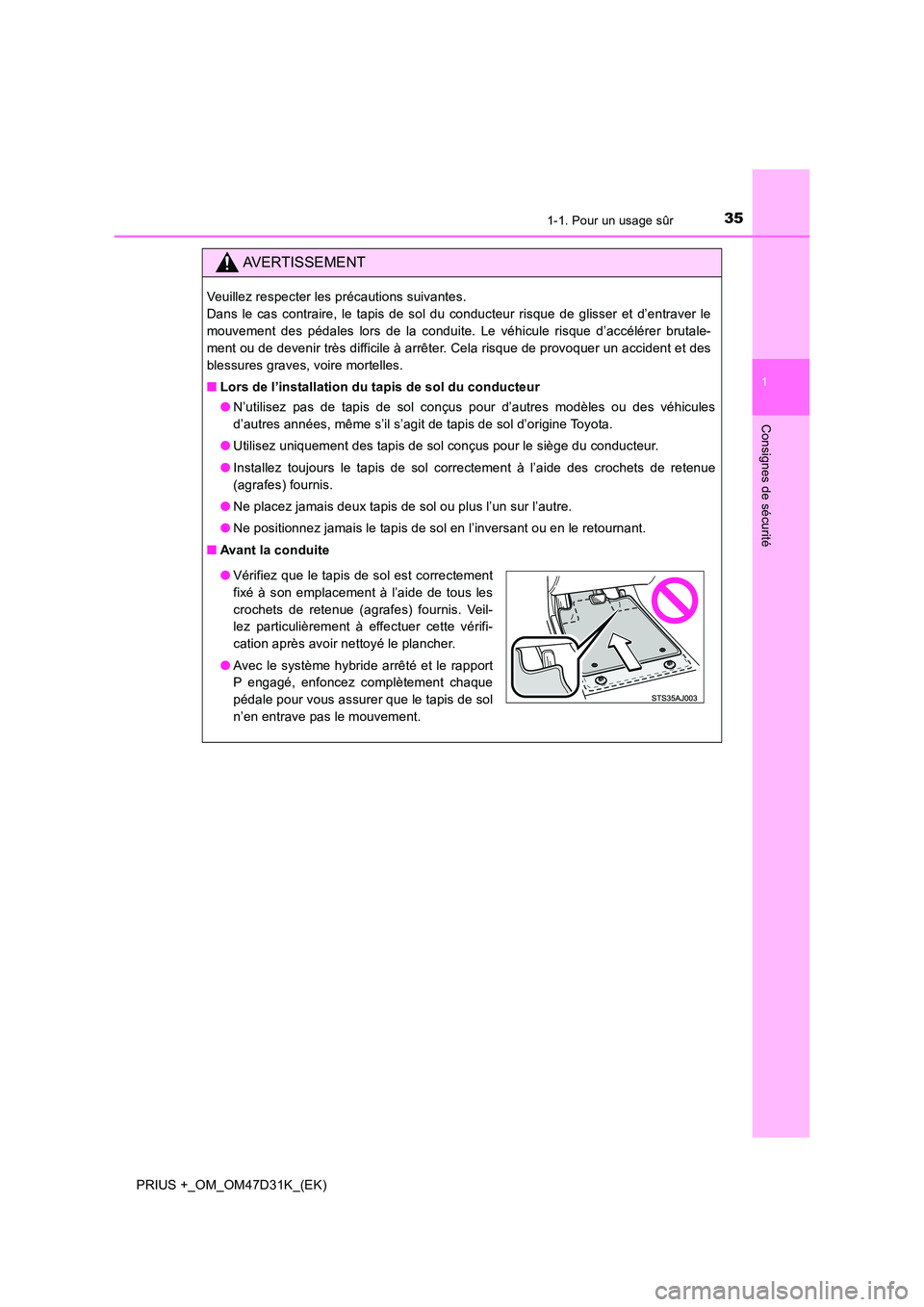 TOYOTA PRIUS PLUS 2019 Manuel du propriétaire (in French) 351-1. Pour un usage sûr
1
PRIUS +_OM_OM47D31K_(EK)
Consignes de sécurité
AVERTISSEMENT
Veuillez respecter les précautions suivantes.
Dans le cas contraire, le tapis de sol du conducteur risque TOYOTA PRIUS PLUS 2019 Manuel du propriétaire (in French) 351-1. Pour un usage sûr
1
PRIUS +_OM_OM47D31K_(EK)
Consignes de sécurité
AVERTISSEMENT
Veuillez respecter les précautions suivantes.
Dans le cas contraire, le tapis de sol du conducteur risque
