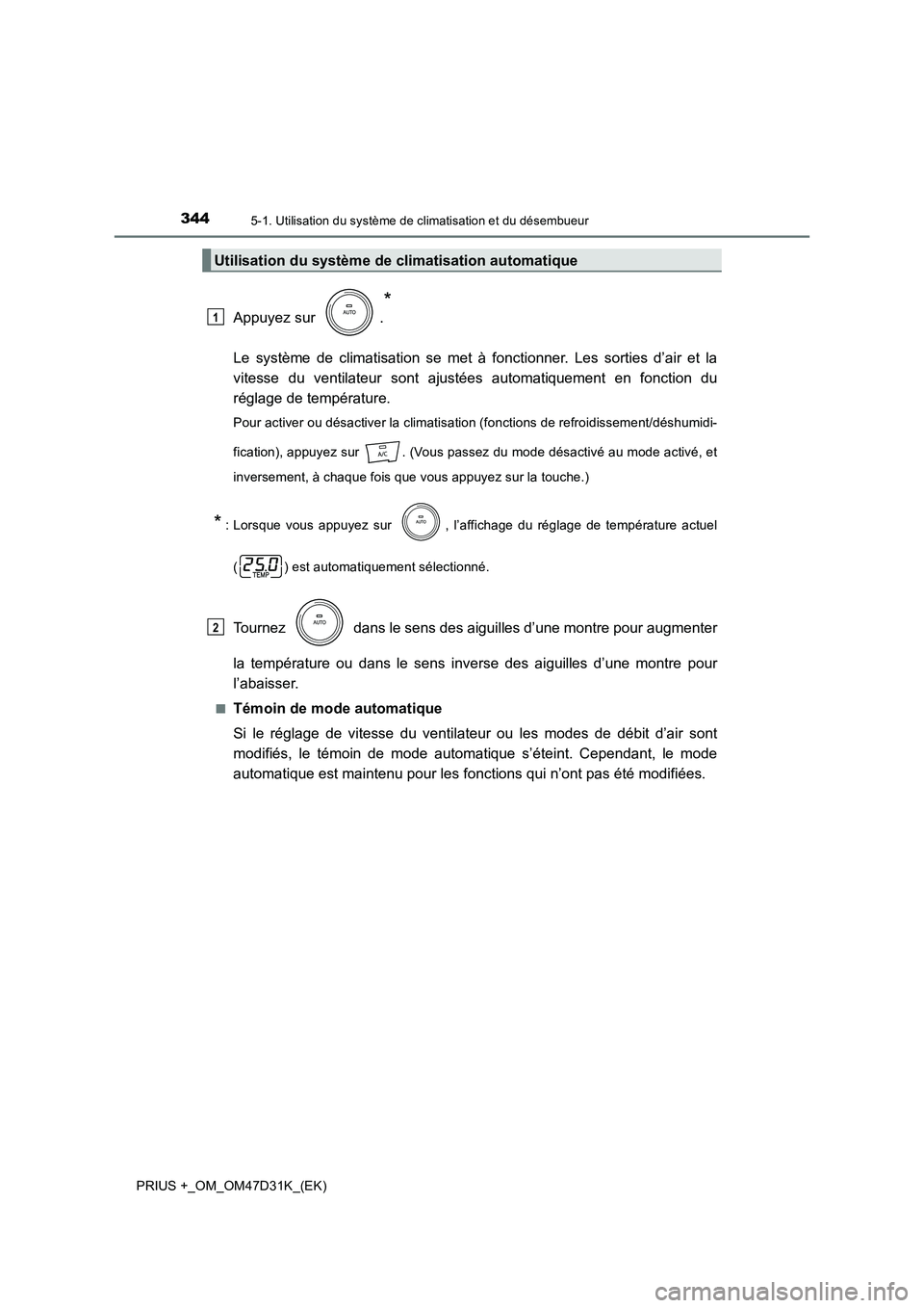 TOYOTA PRIUS PLUS 2019 Manuel du propriétaire (in French) 3445-1. Utilisation du système de climatisation et du désembueur
PRIUS +_OM_OM47D31K_(EK)
Appuyez sur .
*
Le système de climatisation se met à fonctionner. Les sorties d’air et la
vitesse du v TOYOTA PRIUS PLUS 2019 Manuel du propriétaire (in French) 3445-1. Utilisation du système de climatisation et du désembueur
PRIUS +_OM_OM47D31K_(EK)
Appuyez sur .
*
Le système de climatisation se met à fonctionner. Les sorties d’air et la
vitesse du v