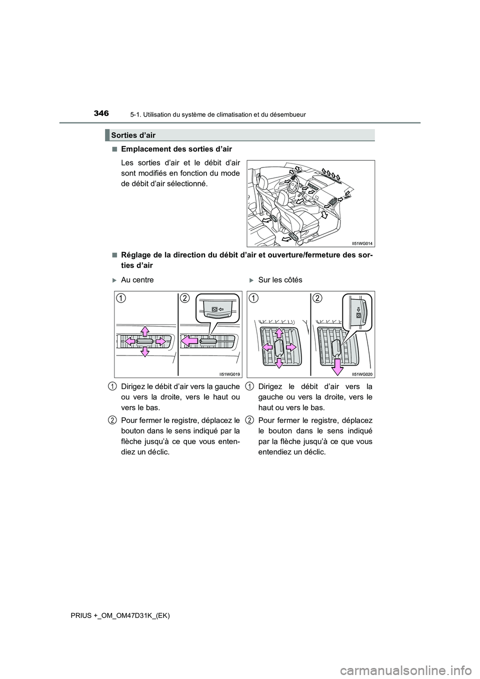 TOYOTA PRIUS PLUS 2019 Manuel du propriétaire (in French) 3465-1. Utilisation du système de climatisation et du désembueur
PRIUS +_OM_OM47D31K_(EK)
■Emplacement des sorties d’air
Les sorties d’air et le débit d’air
sont modifiés en fonction du TOYOTA PRIUS PLUS 2019 Manuel du propriétaire (in French) 3465-1. Utilisation du système de climatisation et du désembueur
PRIUS +_OM_OM47D31K_(EK)
■Emplacement des sorties d’air
Les sorties d’air et le débit d’air
sont modifiés en fonction du