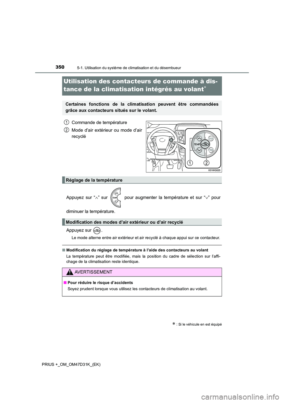 TOYOTA PRIUS PLUS 2019 Manuel du propriétaire (in French) 3505-1. Utilisation du système de climatisation et du désembueur
PRIUS +_OM_OM47D31K_(EK)
Utilisation des contacteurs de commande à dis-
tance de la climatisation intégrés au volant
Commande TOYOTA PRIUS PLUS 2019 Manuel du propriétaire (in French) 3505-1. Utilisation du système de climatisation et du désembueur
PRIUS +_OM_OM47D31K_(EK)
Utilisation des contacteurs de commande à dis-
tance de la climatisation intégrés au volant
Commande