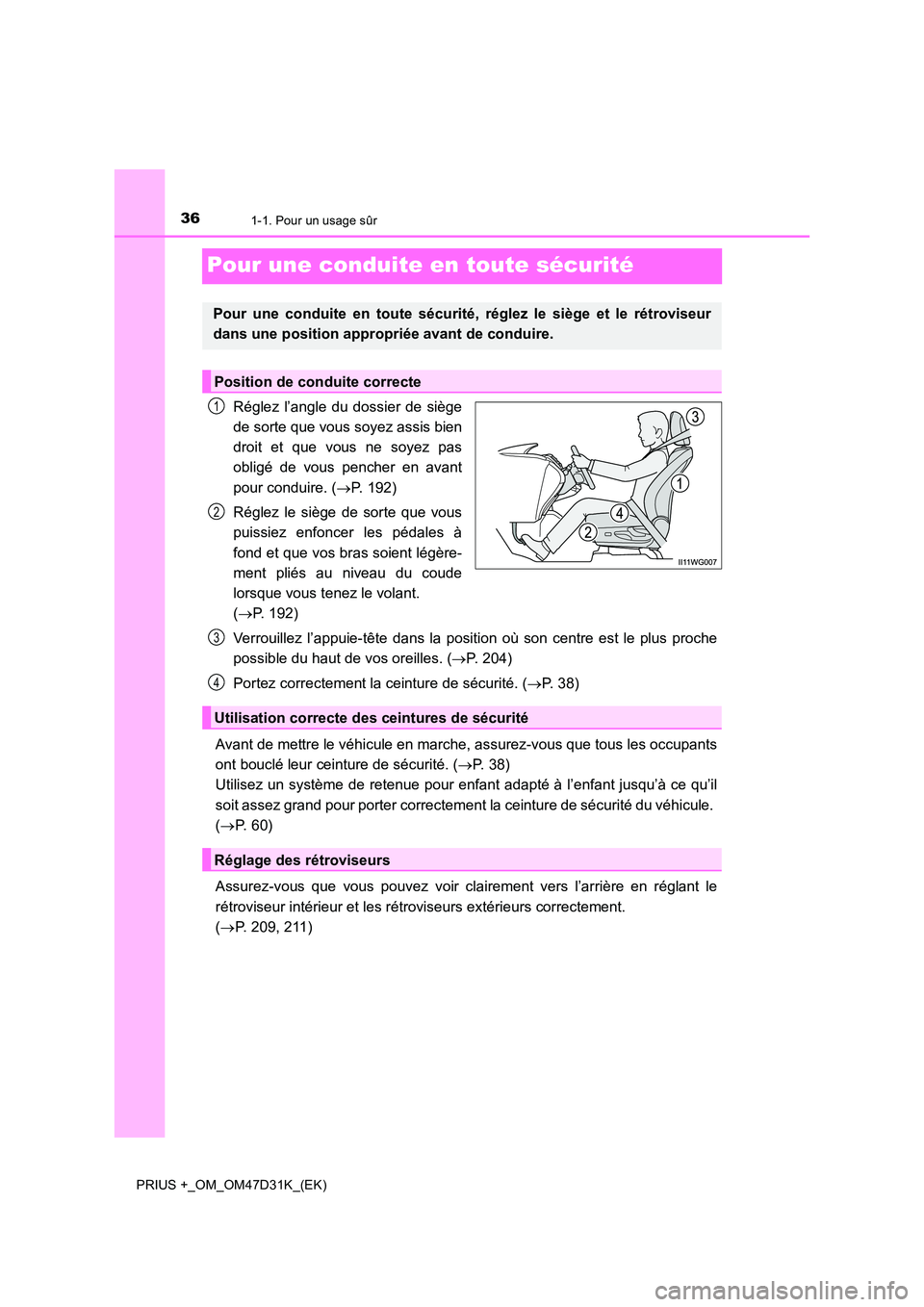 TOYOTA PRIUS PLUS 2019 Manuel du propriétaire (in French) 361-1. Pour un usage sûr
PRIUS +_OM_OM47D31K_(EK)
Pour une conduite en toute sécurité
Réglez l’angle du dossier de siège
de sorte que vous soyez assis bien
droit et que vous ne soyez pas
obli TOYOTA PRIUS PLUS 2019 Manuel du propriétaire (in French) 361-1. Pour un usage sûr
PRIUS +_OM_OM47D31K_(EK)
Pour une conduite en toute sécurité
Réglez l’angle du dossier de siège
de sorte que vous soyez assis bien
droit et que vous ne soyez pas
obli