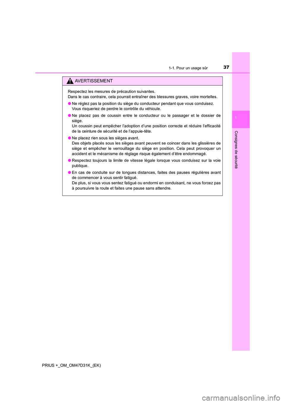 TOYOTA PRIUS PLUS 2019 Manuel du propriétaire (in French) 371-1. Pour un usage sûr
1
PRIUS +_OM_OM47D31K_(EK)
Consignes de sécurité
AVERTISSEMENT
Respectez les mesures de précaution suivantes.
Dans le cas contraire, cela pourrait entraîner des blessur TOYOTA PRIUS PLUS 2019 Manuel du propriétaire (in French) 371-1. Pour un usage sûr
1
PRIUS +_OM_OM47D31K_(EK)
Consignes de sécurité
AVERTISSEMENT
Respectez les mesures de précaution suivantes.
Dans le cas contraire, cela pourrait entraîner des blessur