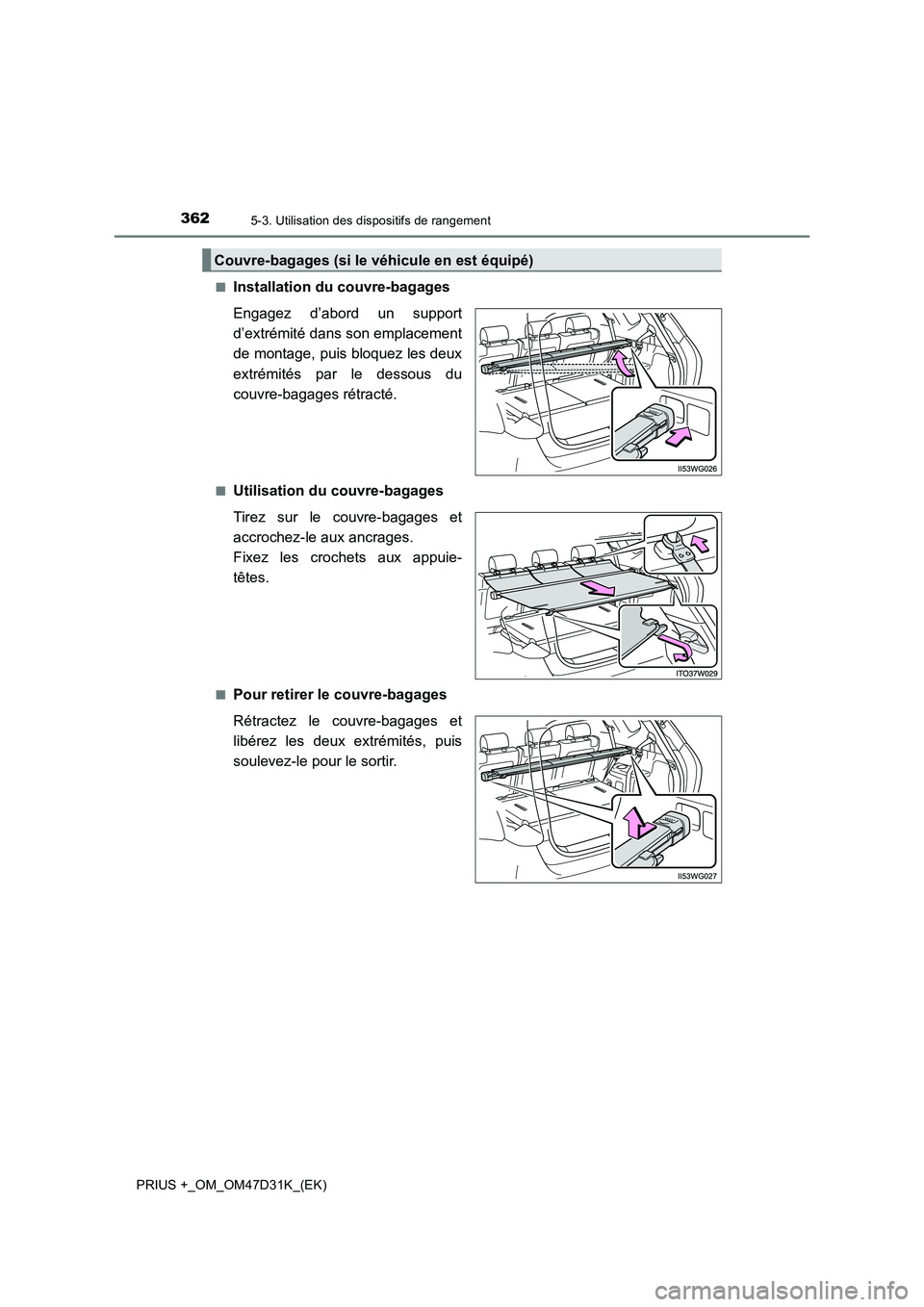 TOYOTA PRIUS PLUS 2019  Manuel du propriétaire (in French) 3625-3. Utilisation des dispositifs de rangement
PRIUS +_OM_OM47D31K_(EK) 
■Installation du couvre-bagages 
Engagez d’abord un support 
d’extrémité dans son emplacement
de montage, puis bloque