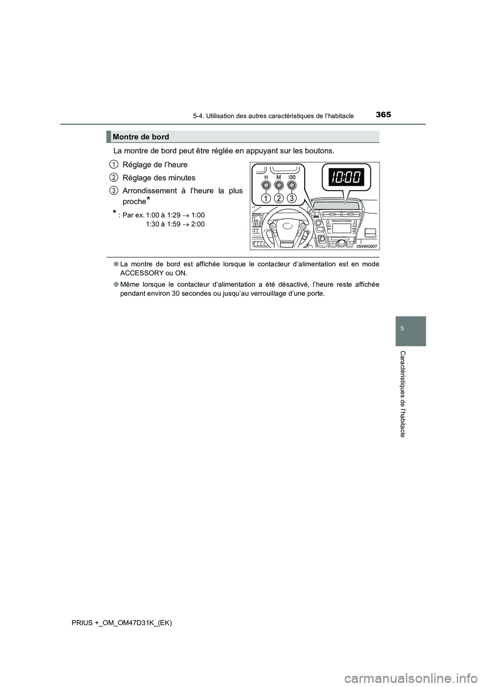 TOYOTA PRIUS PLUS 2019  Manuel du propriétaire (in French) 3655-4. Utilisation des autres caractéristiques de l’habitacle
PRIUS +_OM_OM47D31K_(EK)
5
Caractéristiques de l’habitacle
La montre de bord peut être réglée en appuyant sur les boutons. 
Rég