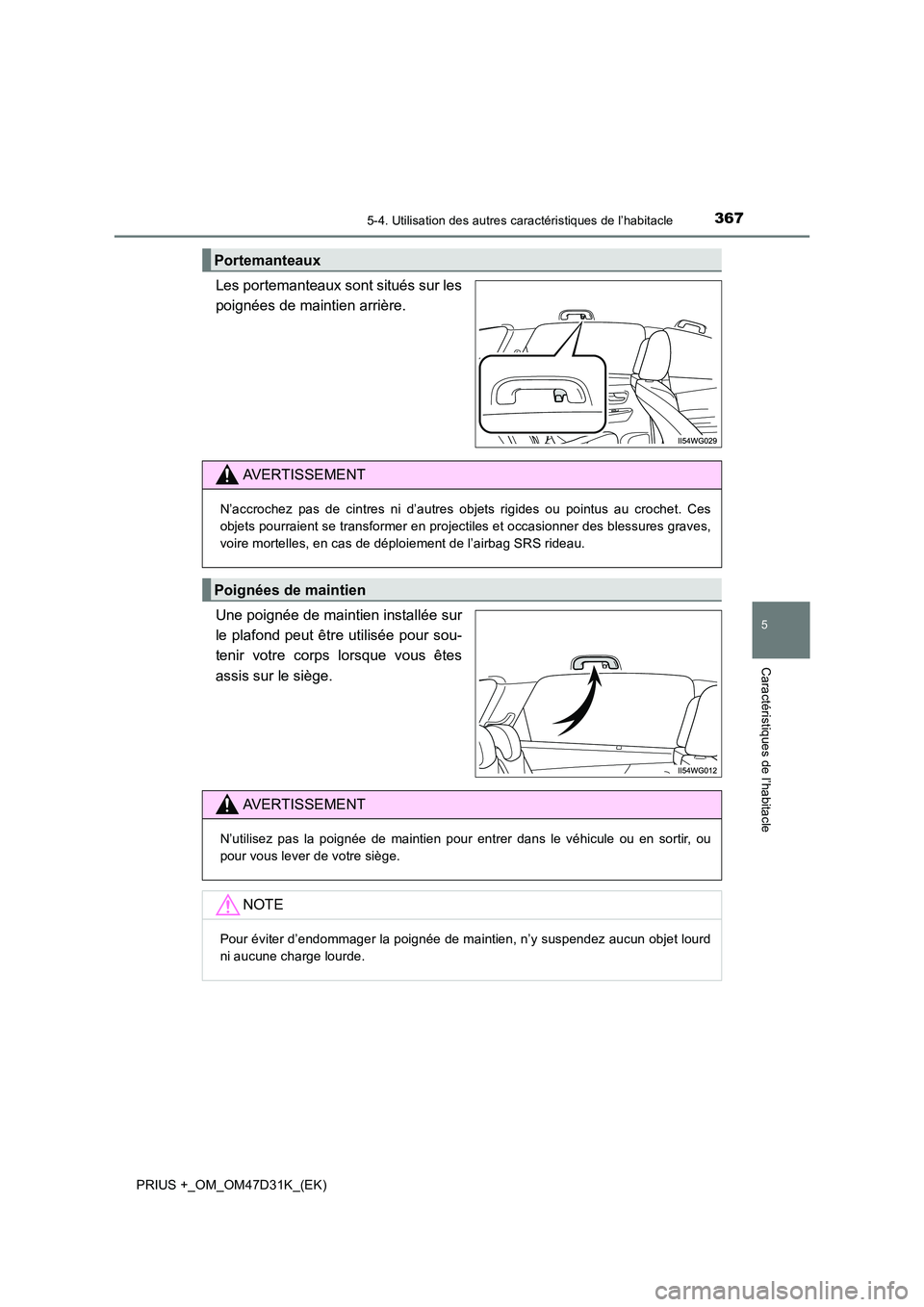 TOYOTA PRIUS PLUS 2019  Manuel du propriétaire (in French) 3675-4. Utilisation des autres caractéristiques de l’habitacle
PRIUS +_OM_OM47D31K_(EK)
5
Caractéristiques de l’habitacle
Les portemanteaux sont situés sur les 
poignées de maintien arrière. 
