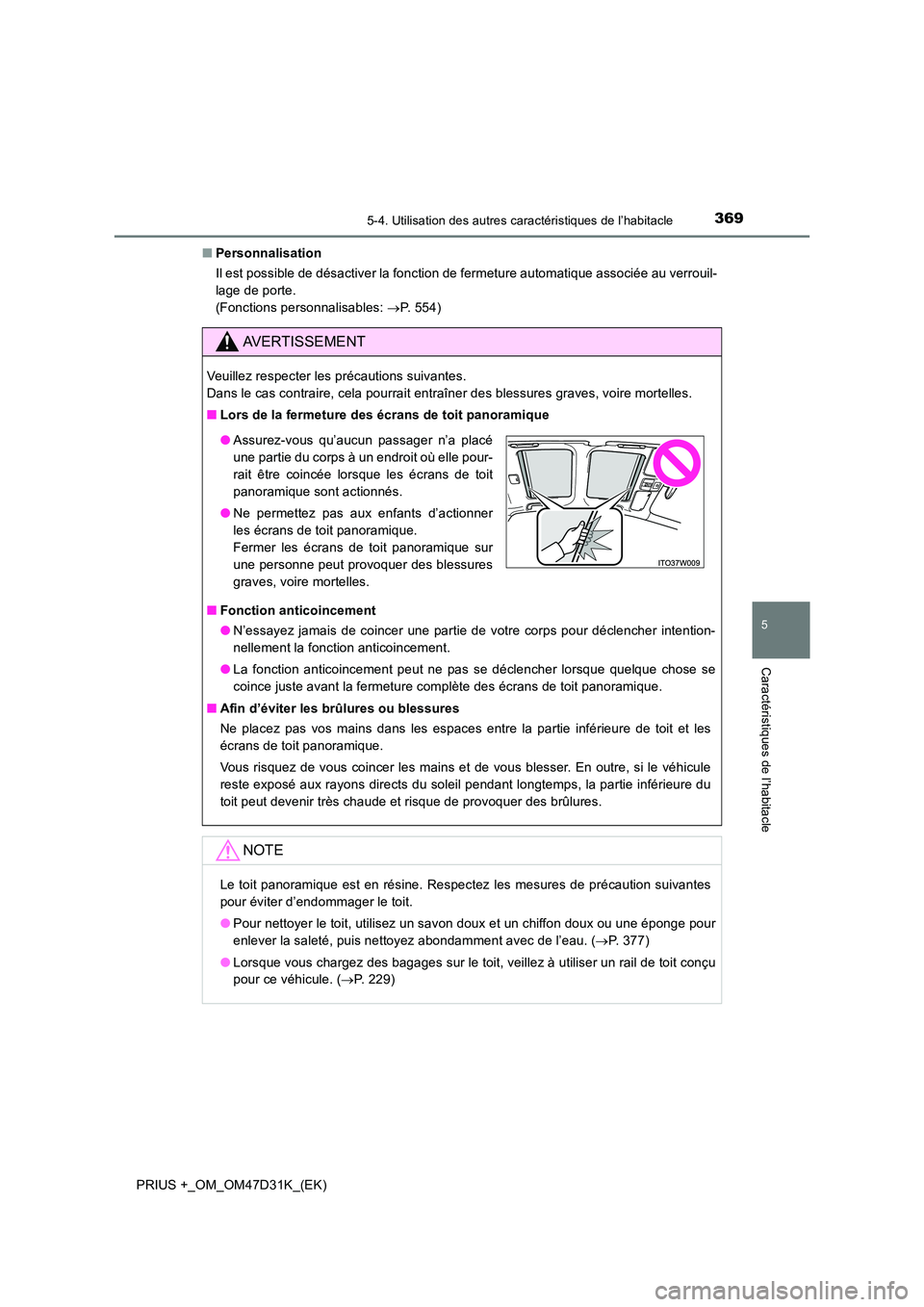 TOYOTA PRIUS PLUS 2019  Manuel du propriétaire (in French) 3695-4. Utilisation des autres caractéristiques de l’habitacle
PRIUS +_OM_OM47D31K_(EK)
5
Caractéristiques de l’habitacle
■Personnalisation 
Il est possible de désactiver la fonction de ferme