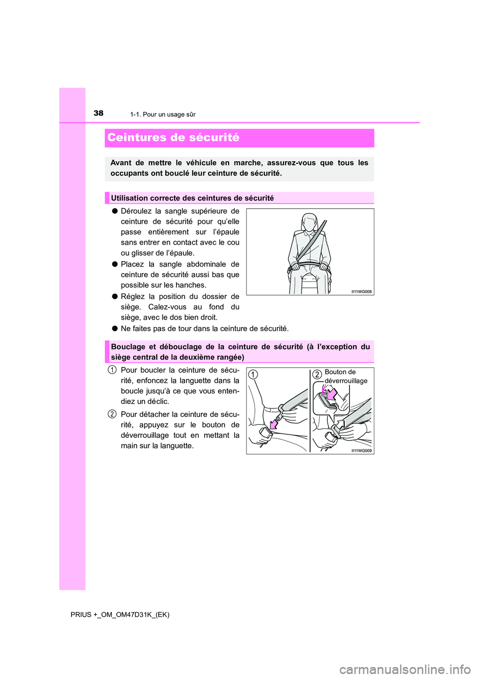 TOYOTA PRIUS PLUS 2019 Manuel du propriétaire (in French) 381-1. Pour un usage sûr
PRIUS +_OM_OM47D31K_(EK)
Ceintures de sécurité
●Déroulez la sangle supérieure de
ceinture de sécurité pour qu’elle
passe entièrement sur l’épaule
sans entrer TOYOTA PRIUS PLUS 2019 Manuel du propriétaire (in French) 381-1. Pour un usage sûr
PRIUS +_OM_OM47D31K_(EK)
Ceintures de sécurité
●Déroulez la sangle supérieure de
ceinture de sécurité pour qu’elle
passe entièrement sur l’épaule
sans entrer