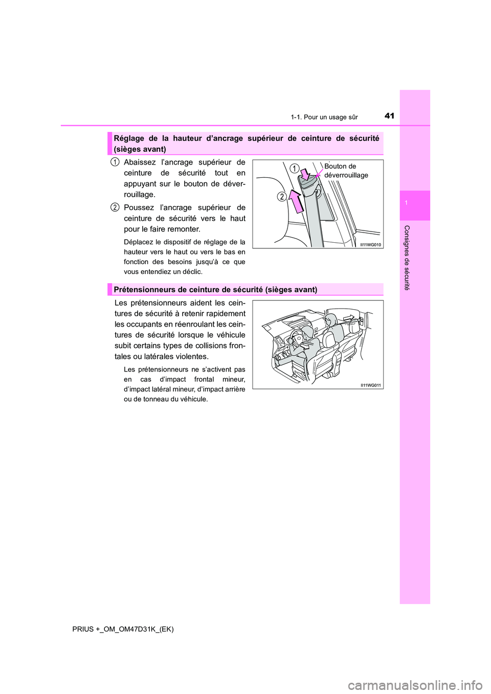 TOYOTA PRIUS PLUS 2019 Manuel du propriétaire (in French) 411-1. Pour un usage sûr
1
PRIUS +_OM_OM47D31K_(EK)
Consignes de sécurité
Abaissez l’ancrage supérieur de
ceinture de sécurité tout en
appuyant sur le bouton de déver-
rouillage.
Poussez TOYOTA PRIUS PLUS 2019 Manuel du propriétaire (in French) 411-1. Pour un usage sûr
1
PRIUS +_OM_OM47D31K_(EK)
Consignes de sécurité
Abaissez l’ancrage supérieur de
ceinture de sécurité tout en
appuyant sur le bouton de déver-
rouillage.
Poussez