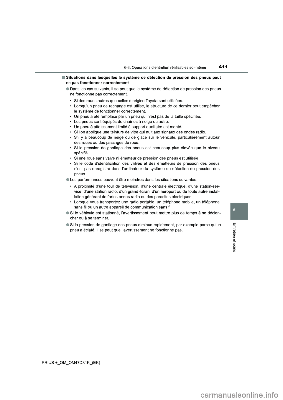 TOYOTA PRIUS PLUS 2019  Manuel du propriétaire (in French) 4116-3. Opérations d’entretien réalisables soi-même
PRIUS +_OM_OM47D31K_(EK)
6
Entretien et soins
■Situations dans lesquelles le système de détection de pression des pneus peut
ne pas fonctio