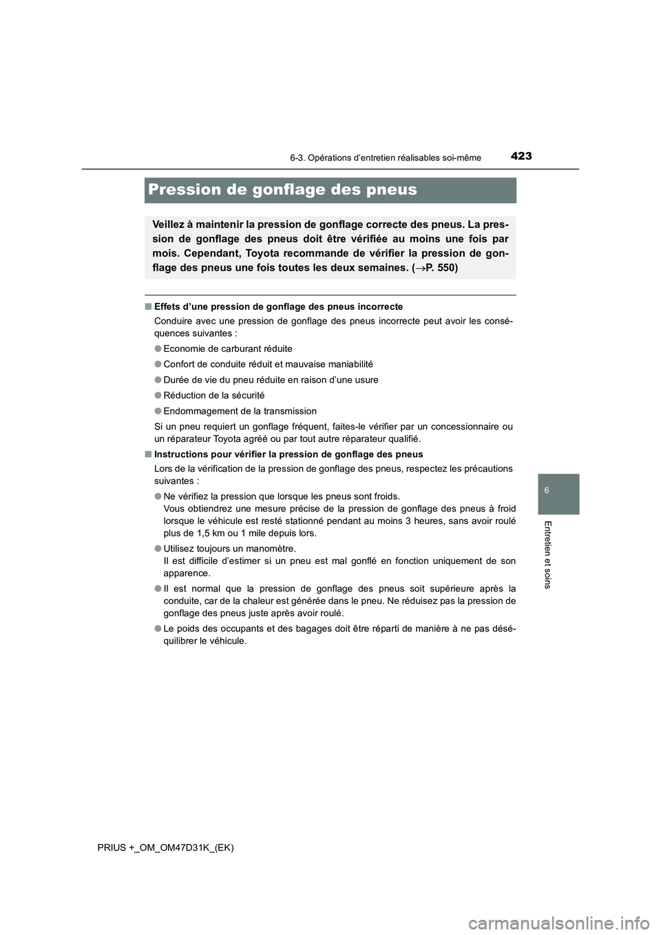 TOYOTA PRIUS PLUS 2019  Manuel du propriétaire (in French) 4236-3. Opérations d’entretien réalisables soi-même
PRIUS +_OM_OM47D31K_(EK)
6
Entretien et soins
Pression de gonflage des pneus
■Effets d’une pression de gonflage des pneus incorrecte
Condui