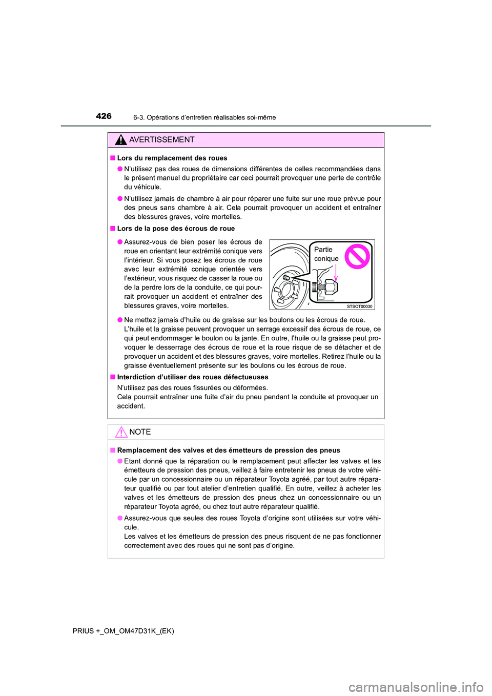 TOYOTA PRIUS PLUS 2019  Manuel du propriétaire (in French) 4266-3. Opérations d’entretien réalisables soi-même
PRIUS +_OM_OM47D31K_(EK)
AVERTISSEMENT
■Lors du remplacement des roues 
● N’utilisez pas des roues de dimensions différentes de celles r