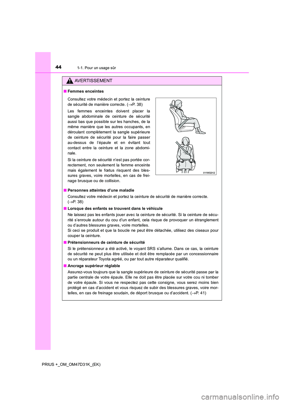 TOYOTA PRIUS PLUS 2019 Manuel du propriétaire (in French) 441-1. Pour un usage sûr
PRIUS +_OM_OM47D31K_(EK)
AVERTISSEMENT
■Femmes enceintes
■ Personnes atteintes d’une maladie
Consultez votre médecin et portez la ceinture de sécurité de manière TOYOTA PRIUS PLUS 2019 Manuel du propriétaire (in French) 441-1. Pour un usage sûr
PRIUS +_OM_OM47D31K_(EK)
AVERTISSEMENT
■Femmes enceintes
■ Personnes atteintes d’une maladie
Consultez votre médecin et portez la ceinture de sécurité de manière