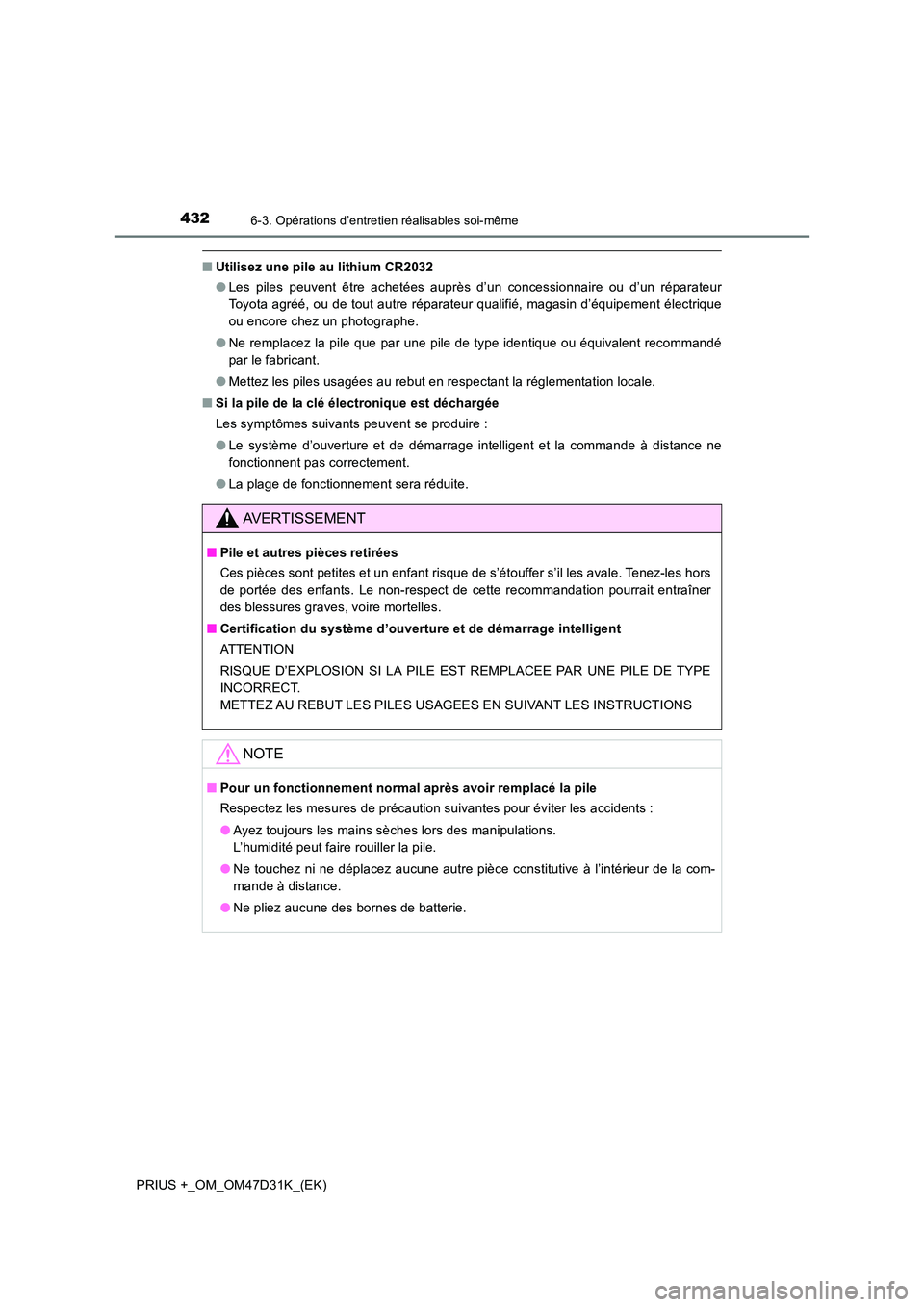 TOYOTA PRIUS PLUS 2019 Manuel du propriétaire (in French) 4326-3. Opérations d’entretien réalisables soi-même
PRIUS +_OM_OM47D31K_(EK)
■Utilisez une pile au lithium CR2032
● Les piles peuvent être achetées auprès d’un concessionnaire ou d’un TOYOTA PRIUS PLUS 2019 Manuel du propriétaire (in French) 4326-3. Opérations d’entretien réalisables soi-même
PRIUS +_OM_OM47D31K_(EK)
■Utilisez une pile au lithium CR2032
● Les piles peuvent être achetées auprès d’un concessionnaire ou d’un