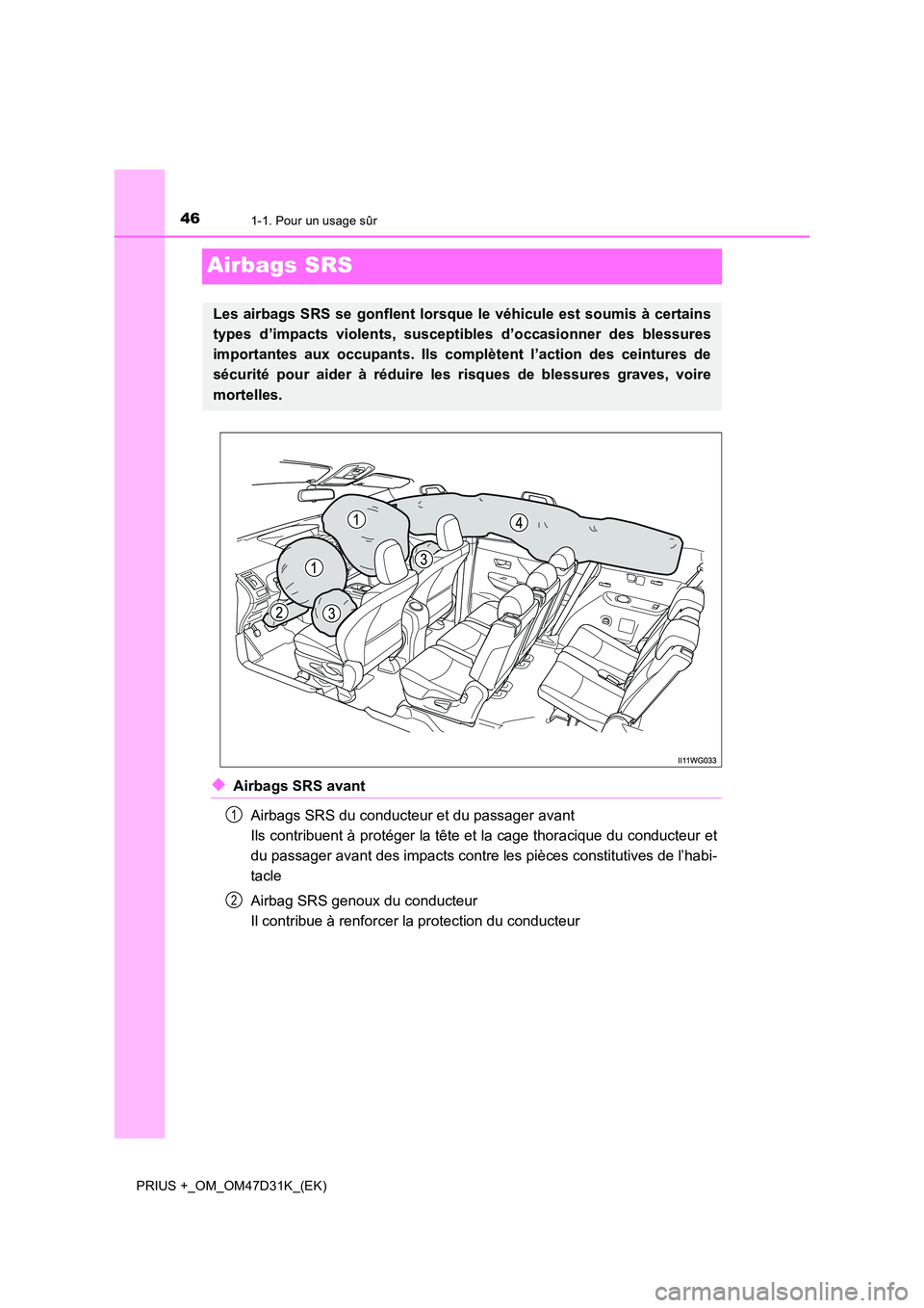 TOYOTA PRIUS PLUS 2019 Manuel du propriétaire (in French) 461-1. Pour un usage sûr
PRIUS +_OM_OM47D31K_(EK)
Airbags SRS
◆Airbags SRS avant
Airbags SRS du conducteur et du passager avant
Ils contribuent à protéger la tête et la cage thoracique du con TOYOTA PRIUS PLUS 2019 Manuel du propriétaire (in French) 461-1. Pour un usage sûr
PRIUS +_OM_OM47D31K_(EK)
Airbags SRS
◆Airbags SRS avant
Airbags SRS du conducteur et du passager avant
Ils contribuent à protéger la tête et la cage thoracique du con