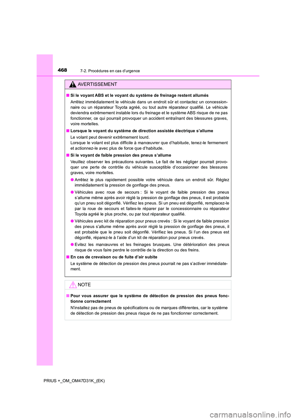TOYOTA PRIUS PLUS 2019 Manuel du propriétaire (in French) 4687-2. Procédures en cas d’urgence
PRIUS +_OM_OM47D31K_(EK)
AVERTISSEMENT
■Si le voyant ABS et le voyant du système de freinage restent allumés
Arrêtez immédiatement le véhicule dans un en TOYOTA PRIUS PLUS 2019 Manuel du propriétaire (in French) 4687-2. Procédures en cas d’urgence
PRIUS +_OM_OM47D31K_(EK)
AVERTISSEMENT
■Si le voyant ABS et le voyant du système de freinage restent allumés
Arrêtez immédiatement le véhicule dans un en