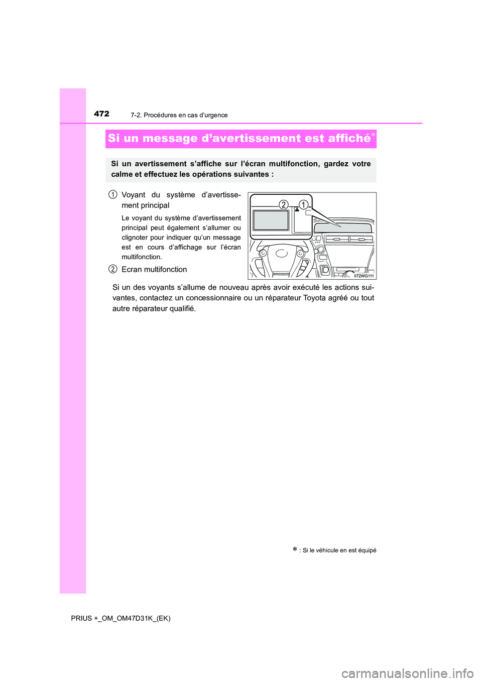 TOYOTA PRIUS PLUS 2019 Manuel du propriétaire (in French) 4727-2. Procédures en cas d’urgence
PRIUS +_OM_OM47D31K_(EK)
Si un message d’avertissement est affiché
Voyant du système d’avertisse-
ment principal
Le voyant du système d’avertissemen TOYOTA PRIUS PLUS 2019 Manuel du propriétaire (in French) 4727-2. Procédures en cas d’urgence
PRIUS +_OM_OM47D31K_(EK)
Si un message d’avertissement est affiché
Voyant du système d’avertisse-
ment principal
Le voyant du système d’avertissemen