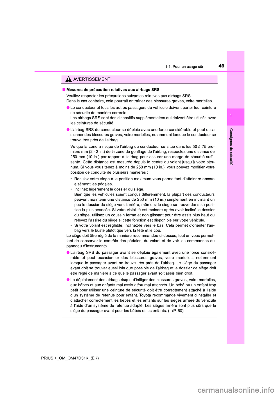 TOYOTA PRIUS PLUS 2019 Manuel du propriétaire (in French) 491-1. Pour un usage sûr
1
PRIUS +_OM_OM47D31K_(EK)
Consignes de sécurité
AVERTISSEMENT
■Mesures de précaution relatives aux airbags SRS
Veuillez respecter les précautions suivantes relatives TOYOTA PRIUS PLUS 2019 Manuel du propriétaire (in French) 491-1. Pour un usage sûr
1
PRIUS +_OM_OM47D31K_(EK)
Consignes de sécurité
AVERTISSEMENT
■Mesures de précaution relatives aux airbags SRS
Veuillez respecter les précautions suivantes relatives
