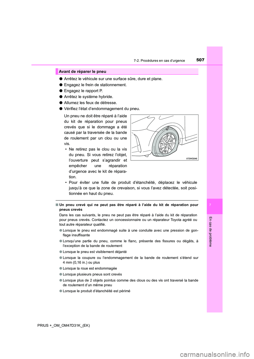 TOYOTA PRIUS PLUS 2019 Manuel du propriétaire (in French) 5077-2. Procédures en cas d’urgence
PRIUS +_OM_OM47D31K_(EK)
7
En cas de problème
●Arrêtez le véhicule sur une surface sûre, dure et plane.
● Engagez le frein de stationnement.
● Engage TOYOTA PRIUS PLUS 2019 Manuel du propriétaire (in French) 5077-2. Procédures en cas d’urgence
PRIUS +_OM_OM47D31K_(EK)
7
En cas de problème
●Arrêtez le véhicule sur une surface sûre, dure et plane.
● Engagez le frein de stationnement.
● Engage