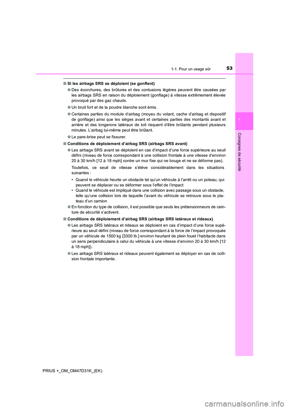 TOYOTA PRIUS PLUS 2019 Manuel du propriétaire (in French) 531-1. Pour un usage sûr
1
PRIUS +_OM_OM47D31K_(EK)
Consignes de sécurité
■Si les airbags SRS se déploient (se gonflent)
● Des écorchures, des brûlures et des contusions légères peuvent TOYOTA PRIUS PLUS 2019 Manuel du propriétaire (in French) 531-1. Pour un usage sûr
1
PRIUS +_OM_OM47D31K_(EK)
Consignes de sécurité
■Si les airbags SRS se déploient (se gonflent)
● Des écorchures, des brûlures et des contusions légères peuvent