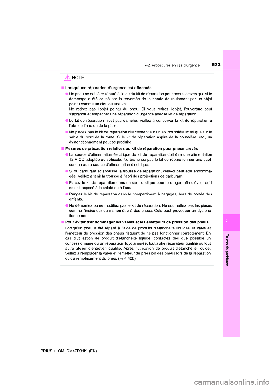 TOYOTA PRIUS PLUS 2019  Manuel du propriétaire (in French) 5237-2. Procédures en cas d’urgence
PRIUS +_OM_OM47D31K_(EK)
7
En cas de problème
NOTE
■Lorsqu’une réparation d’urgence est effectuée 
● Un pneu ne doit être réparé à l’aide du kit