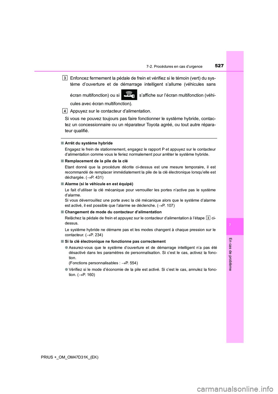 TOYOTA PRIUS PLUS 2019  Manuel du propriétaire (in French) 5277-2. Procédures en cas d’urgence
PRIUS +_OM_OM47D31K_(EK)
7
En cas de problème
Enfoncez fermement la pédale de frein et vérifiez si le témoin (vert) du sys- 
tème d’ouverture et de démar