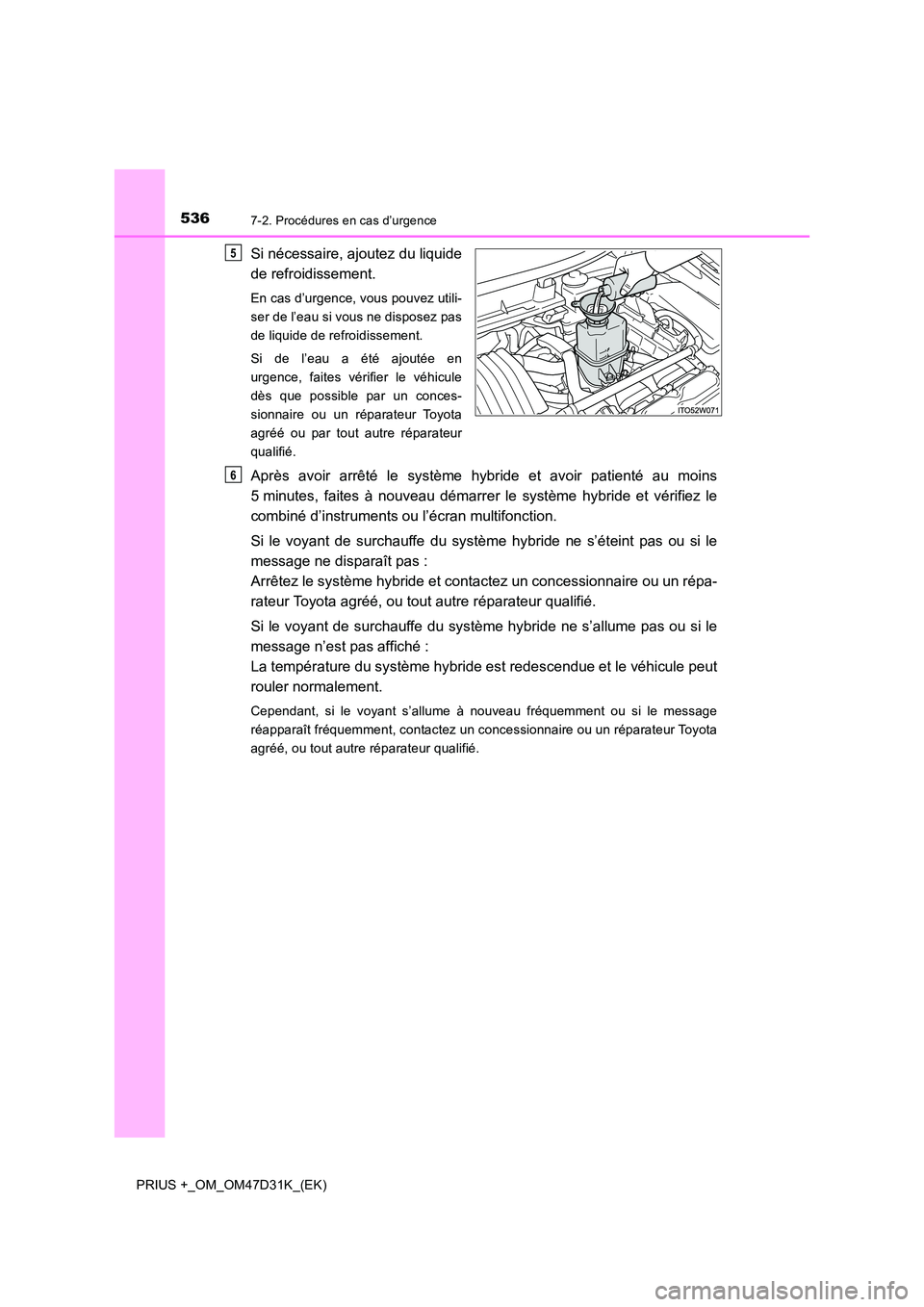 TOYOTA PRIUS PLUS 2019 Manuel du propriétaire (in French) 5367-2. Procédures en cas d’urgence
PRIUS +_OM_OM47D31K_(EK)
Si nécessaire, ajoutez du liquide
de refroidissement.
En cas d’urgence, vous pouvez utili-
ser de l’eau si vous ne disposez pas
d TOYOTA PRIUS PLUS 2019 Manuel du propriétaire (in French) 5367-2. Procédures en cas d’urgence
PRIUS +_OM_OM47D31K_(EK)
Si nécessaire, ajoutez du liquide
de refroidissement.
En cas d’urgence, vous pouvez utili-
ser de l’eau si vous ne disposez pas
d