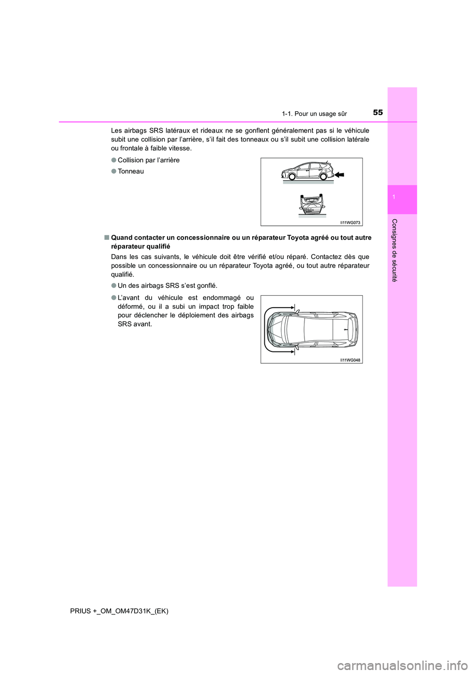 TOYOTA PRIUS PLUS 2019 Manuel du propriétaire (in French) 551-1. Pour un usage sûr
1
PRIUS +_OM_OM47D31K_(EK)
Consignes de sécurité
Les airbags SRS latéraux et rideaux ne se gonflent généralement pas si le véhicule
subit une collision par l’arrièr TOYOTA PRIUS PLUS 2019 Manuel du propriétaire (in French) 551-1. Pour un usage sûr
1
PRIUS +_OM_OM47D31K_(EK)
Consignes de sécurité
Les airbags SRS latéraux et rideaux ne se gonflent généralement pas si le véhicule
subit une collision par l’arrièr