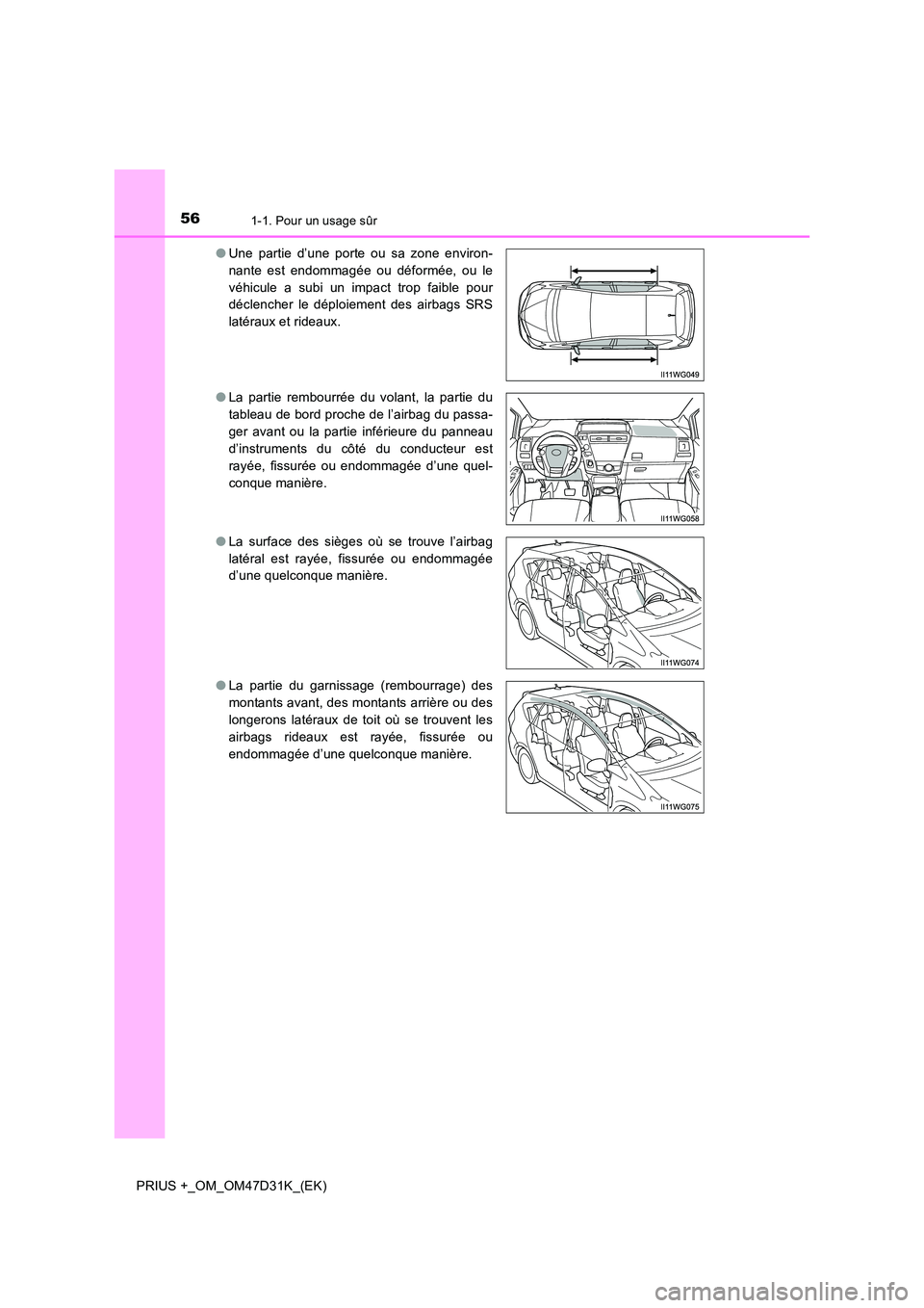 TOYOTA PRIUS PLUS 2019 Manuel du propriétaire (in French) 561-1. Pour un usage sûr
PRIUS +_OM_OM47D31K_(EK)
● Une partie d’une porte ou sa zone environ-
nante est endommagée ou déformée, ou le
véhicule a subi un impact trop faible pour
déclenche TOYOTA PRIUS PLUS 2019 Manuel du propriétaire (in French) 561-1. Pour un usage sûr
PRIUS +_OM_OM47D31K_(EK)
● Une partie d’une porte ou sa zone environ-
nante est endommagée ou déformée, ou le
véhicule a subi un impact trop faible pour
déclenche