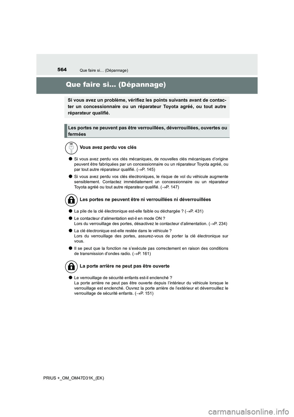 TOYOTA PRIUS PLUS 2019 Manuel du propriétaire (in French) 564Que faire si… (Dépannage)
PRIUS +_OM_OM47D31K_(EK)
Que faire si… (Dépannage)
●Si vous avez perdu vos clés mécaniques, de nouvelles clés mécaniques d’origine
peuvent être fabriquées TOYOTA PRIUS PLUS 2019 Manuel du propriétaire (in French) 564Que faire si… (Dépannage)
PRIUS +_OM_OM47D31K_(EK)
Que faire si… (Dépannage)
●Si vous avez perdu vos clés mécaniques, de nouvelles clés mécaniques d’origine
peuvent être fabriquées