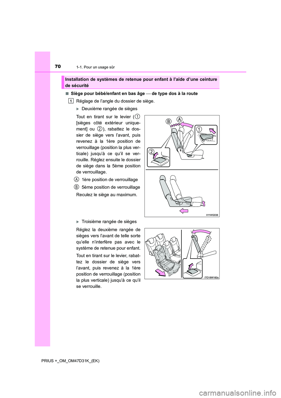 TOYOTA PRIUS PLUS 2019 Manuel du propriétaire (in French) 701-1. Pour un usage sûr
PRIUS +_OM_OM47D31K_(EK)
■Siège pour bébé/enfant en bas âge de type dos à la route
Réglage de l’angle du dossier de siège.
Deuxième rangée de sièges TOYOTA PRIUS PLUS 2019 Manuel du propriétaire (in French) 701-1. Pour un usage sûr
PRIUS +_OM_OM47D31K_(EK)
■Siège pour bébé/enfant en bas âge de type dos à la route
Réglage de l’angle du dossier de siège.
Deuxième rangée de sièges