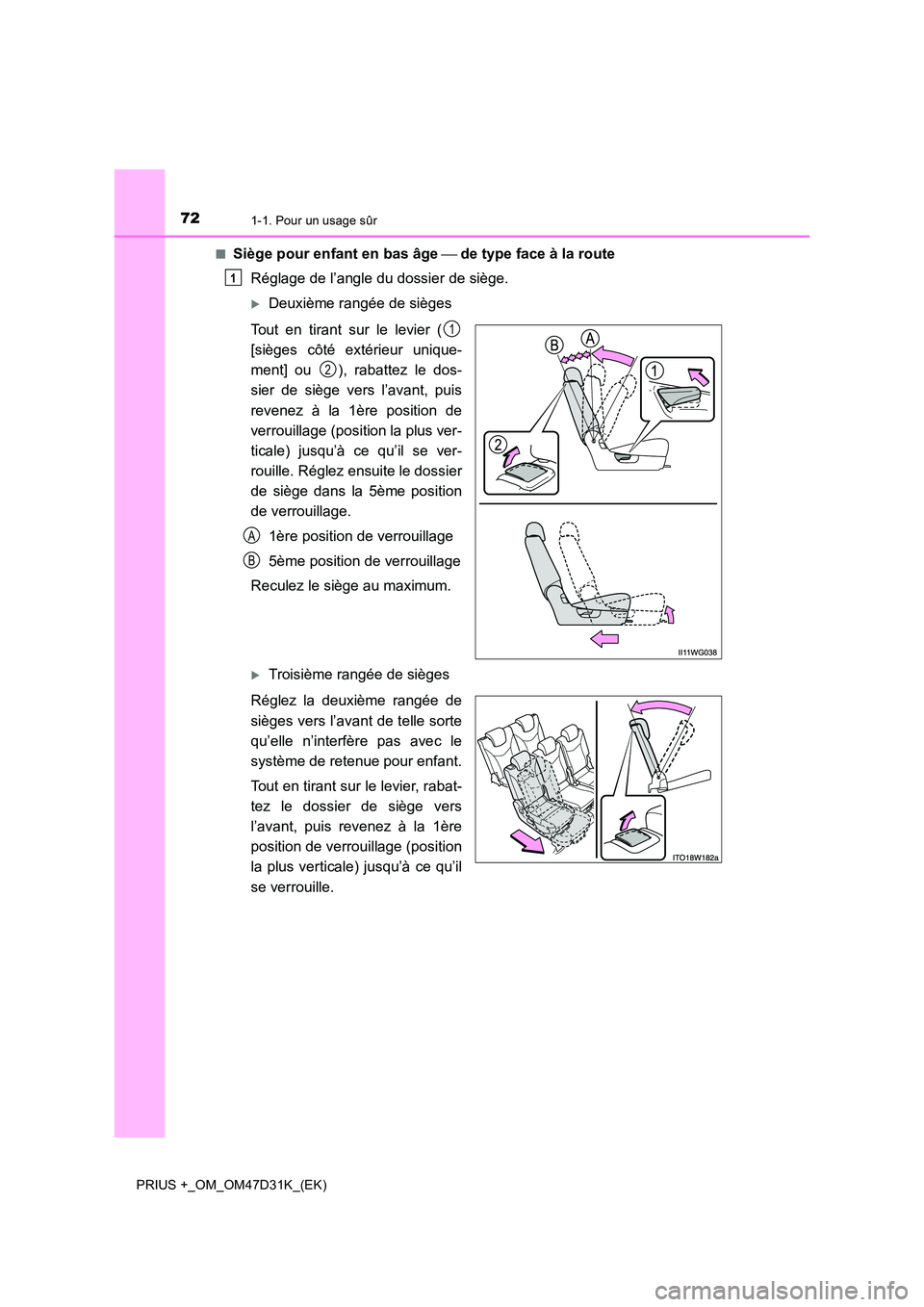 TOYOTA PRIUS PLUS 2019 Manuel du propriétaire (in French) 721-1. Pour un usage sûr
PRIUS +_OM_OM47D31K_(EK)
■Siège pour enfant en bas âge de type face à la route
Réglage de l’angle du dossier de siège.
Deuxième rangée de sièges
Tout TOYOTA PRIUS PLUS 2019 Manuel du propriétaire (in French) 721-1. Pour un usage sûr
PRIUS +_OM_OM47D31K_(EK)
■Siège pour enfant en bas âge de type face à la route
Réglage de l’angle du dossier de siège.
Deuxième rangée de sièges
Tout