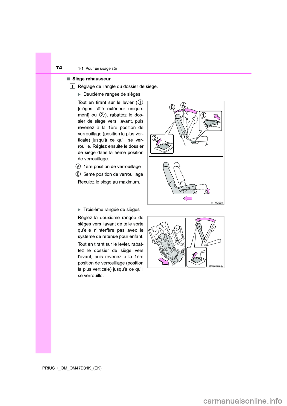 TOYOTA PRIUS PLUS 2019 Manuel du propriétaire (in French) 741-1. Pour un usage sûr
PRIUS +_OM_OM47D31K_(EK)
■Siège rehausseur
Réglage de l’angle du dossier de siège.
Deuxième rangée de sièges
Tout en tirant sur le levier (
[sièges côté e TOYOTA PRIUS PLUS 2019 Manuel du propriétaire (in French) 741-1. Pour un usage sûr
PRIUS +_OM_OM47D31K_(EK)
■Siège rehausseur
Réglage de l’angle du dossier de siège.
Deuxième rangée de sièges
Tout en tirant sur le levier (
[sièges côté e
