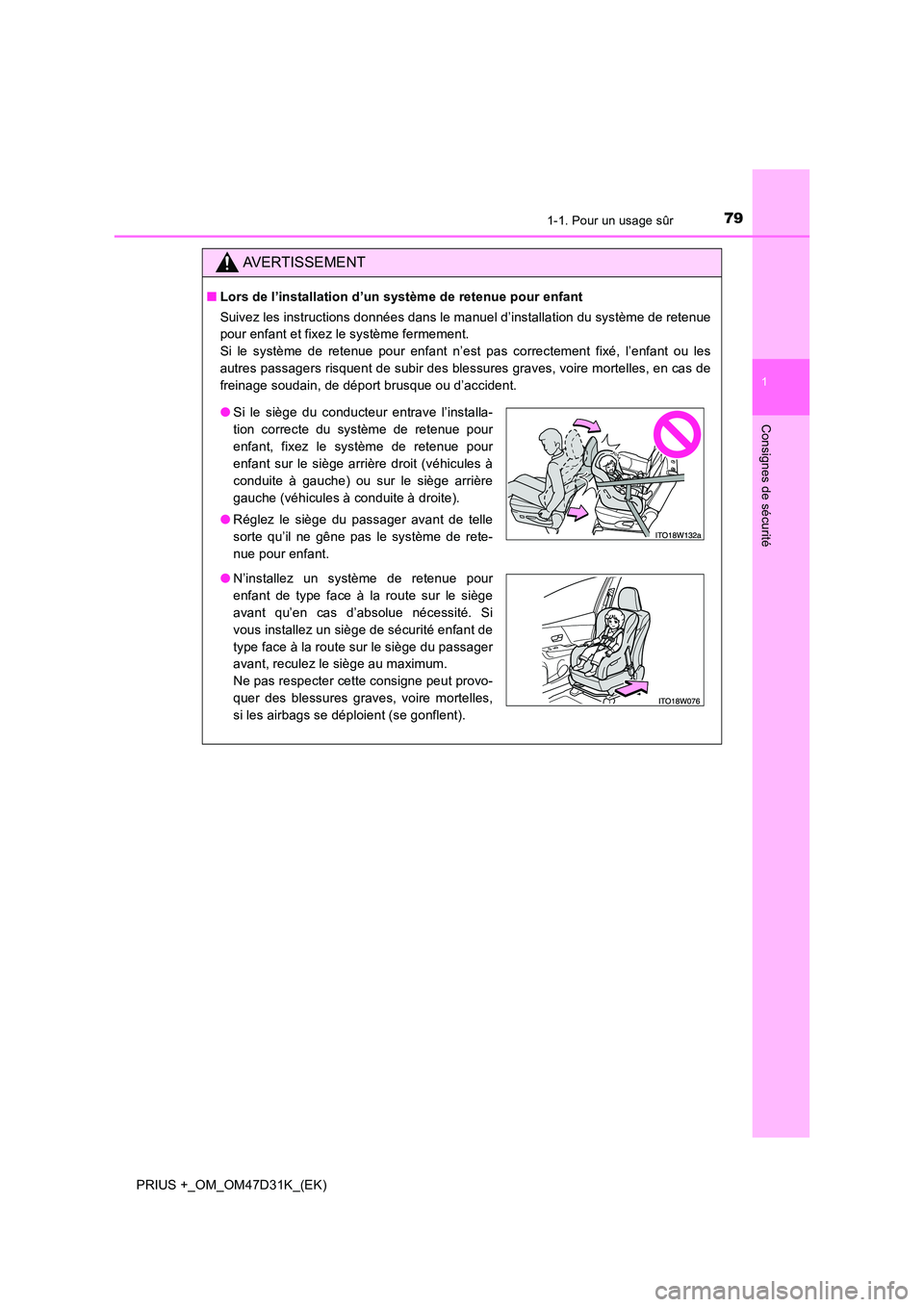 TOYOTA PRIUS PLUS 2019  Manuel du propriétaire (in French) 791-1. Pour un usage sûr
1
PRIUS +_OM_OM47D31K_(EK)
Consignes de sécurité
AVERTISSEMENT
■Lors de l’installation d’un système de retenue pour enfant 
Suivez les instructions données dans le 