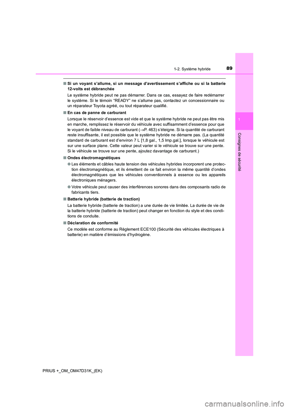 TOYOTA PRIUS PLUS 2019 Manuel du propriétaire (in French) 891-2. Système hybride
1
PRIUS +_OM_OM47D31K_(EK)
Consignes de sécurité
■Si un voyant s’allume, si un message d’avertissement s’affiche ou si la batterie
12-volts est débranchée
Le syst TOYOTA PRIUS PLUS 2019 Manuel du propriétaire (in French) 891-2. Système hybride
1
PRIUS +_OM_OM47D31K_(EK)
Consignes de sécurité
■Si un voyant s’allume, si un message d’avertissement s’affiche ou si la batterie
12-volts est débranchée
Le syst