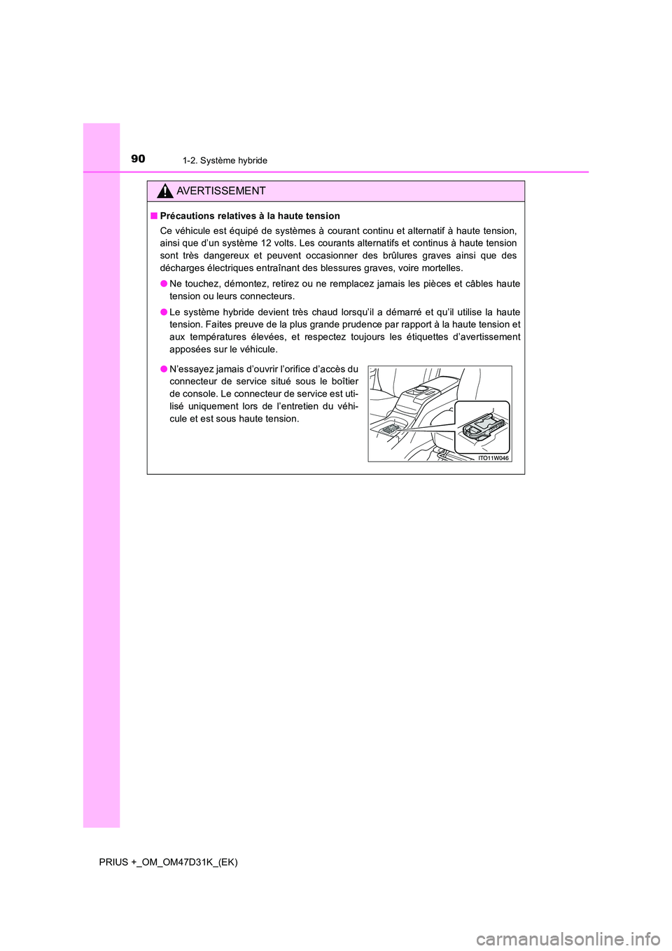 TOYOTA PRIUS PLUS 2019 Manuel du propriétaire (in French) 901-2. Système hybride
PRIUS +_OM_OM47D31K_(EK)
AVERTISSEMENT
■Précautions relatives à la haute tension
Ce véhicule est équipé de systèmes à courant continu et alternatif à haute tension, TOYOTA PRIUS PLUS 2019 Manuel du propriétaire (in French) 901-2. Système hybride
PRIUS +_OM_OM47D31K_(EK)
AVERTISSEMENT
■Précautions relatives à la haute tension
Ce véhicule est équipé de systèmes à courant continu et alternatif à haute tension,