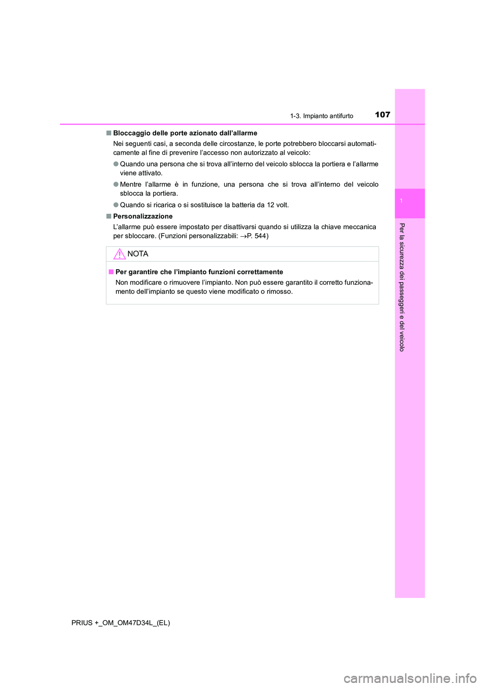 TOYOTA PRIUS PLUS 2019 Manuale duso (in Italian) 1071-3. Impianto antifurto
1
PRIUS +_OM_OM47D34L_(EL)
Per la sicurezza dei passeggeri e del veicolo
■Bloccaggio delle porte azionato dall’allarme
Nei seguenti casi, a seconda delle circostanze, l TOYOTA PRIUS PLUS 2019 Manuale duso (in Italian) 1071-3. Impianto antifurto
1
PRIUS +_OM_OM47D34L_(EL)
Per la sicurezza dei passeggeri e del veicolo
■Bloccaggio delle porte azionato dall’allarme
Nei seguenti casi, a seconda delle circostanze, l