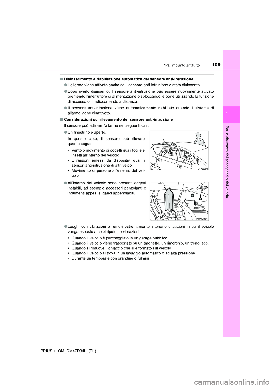 TOYOTA PRIUS PLUS 2019 Manuale duso (in Italian) 1091-3. Impianto antifurto
1
PRIUS +_OM_OM47D34L_(EL)
Per la sicurezza dei passeggeri e del veicolo
■Disinserimento e riabilitazione automatica del sensore anti-intrusione
● L’allarme viene att TOYOTA PRIUS PLUS 2019 Manuale duso (in Italian) 1091-3. Impianto antifurto
1
PRIUS +_OM_OM47D34L_(EL)
Per la sicurezza dei passeggeri e del veicolo
■Disinserimento e riabilitazione automatica del sensore anti-intrusione
● L’allarme viene att