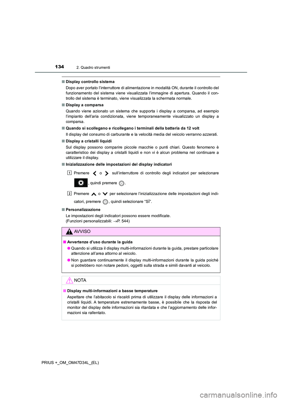 TOYOTA PRIUS PLUS 2019  Manuale duso (in Italian) 1342. Quadro strumenti
PRIUS +_OM_OM47D34L_(EL)
■Display controllo sistema 
Dopo aver portato l’interruttore di alimentazione in modalità ON, durante il controllo del 
funzionamento del sistema v