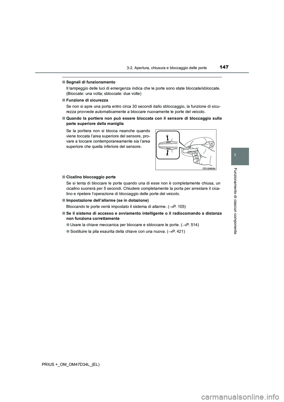 TOYOTA PRIUS PLUS 2019 Manuale duso (in Italian) 1473-2. Apertura, chiusura e bloccaggio delle porte
3
Funzionamento di ciascun componente
PRIUS +_OM_OM47D34L_(EL)
■Segnali di funzionamento
Il lampeggio delle luci di emergenza indica che le porte TOYOTA PRIUS PLUS 2019 Manuale duso (in Italian) 1473-2. Apertura, chiusura e bloccaggio delle porte
3
Funzionamento di ciascun componente
PRIUS +_OM_OM47D34L_(EL)
■Segnali di funzionamento
Il lampeggio delle luci di emergenza indica che le porte