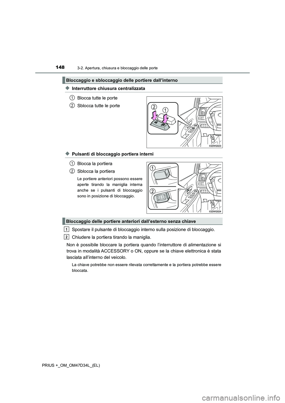 TOYOTA PRIUS PLUS 2019 Manuale duso (in Italian) 1483-2. Apertura, chiusura e bloccaggio delle porte
PRIUS +_OM_OM47D34L_(EL)
◆Interruttore chiusura centralizzata
Blocca tutte le porte
Sblocca tutte le porte
◆Pulsanti di bloccaggio portiera in TOYOTA PRIUS PLUS 2019 Manuale duso (in Italian) 1483-2. Apertura, chiusura e bloccaggio delle porte
PRIUS +_OM_OM47D34L_(EL)
◆Interruttore chiusura centralizzata
Blocca tutte le porte
Sblocca tutte le porte
◆Pulsanti di bloccaggio portiera in